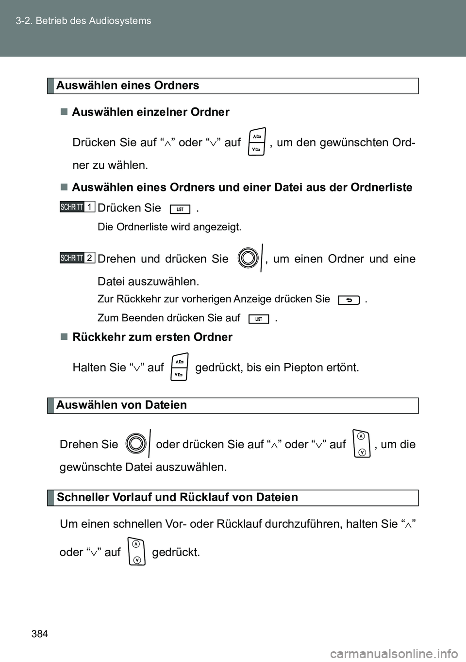 TOYOTA VERSO 2014 Betriebsanleitungen (in German) 384 3-2. Betrieb des Audiosystems
Auswählen eines Ordners
Auswählen einzelner Ordner
Drücken Sie auf “” oder “” auf , um den gewünschten Ord-
ner zu wählen.
Auswählen eines TOYOTA VERSO 2014 Betriebsanleitungen (in German) 384 3-2. Betrieb des Audiosystems
Auswählen eines Ordners
Auswählen einzelner Ordner
Drücken Sie auf “” oder “” auf , um den gewünschten Ord-
ner zu wählen.
Auswählen eines