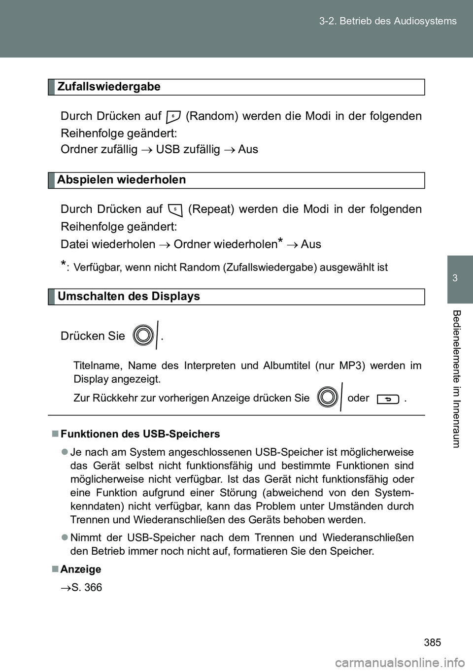 TOYOTA VERSO 2014 Betriebsanleitungen (in German) 385 3-2. Betrieb des Audiosystems
3
Bedienelemente im Innenraum
Zufallswiedergabe
Durch Drücken auf (Random) werden die Modi in der folgenden
Reihenfolge geändert:
Ordner zufällig USB zufäl TOYOTA VERSO 2014 Betriebsanleitungen (in German) 385 3-2. Betrieb des Audiosystems
3
Bedienelemente im Innenraum
Zufallswiedergabe
Durch Drücken auf (Random) werden die Modi in der folgenden
Reihenfolge geändert:
Ordner zufällig USB zufäl