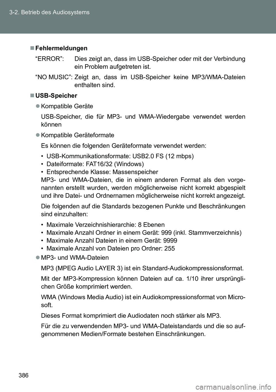 TOYOTA VERSO 2014 Betriebsanleitungen (in German) 386 3-2. Betrieb des Audiosystems
Fehlermeldungen
“ERROR”: Dies zeigt an, dass im USB-Speicher oder mit der Verbindung
ein Problem aufgetreten ist.
“NO MUSIC”: Zeigt an, dass im USB-Spe TOYOTA VERSO 2014 Betriebsanleitungen (in German) 386 3-2. Betrieb des Audiosystems
Fehlermeldungen
“ERROR”: Dies zeigt an, dass im USB-Speicher oder mit der Verbindung
ein Problem aufgetreten ist.
“NO MUSIC”: Zeigt an, dass im USB-Spe