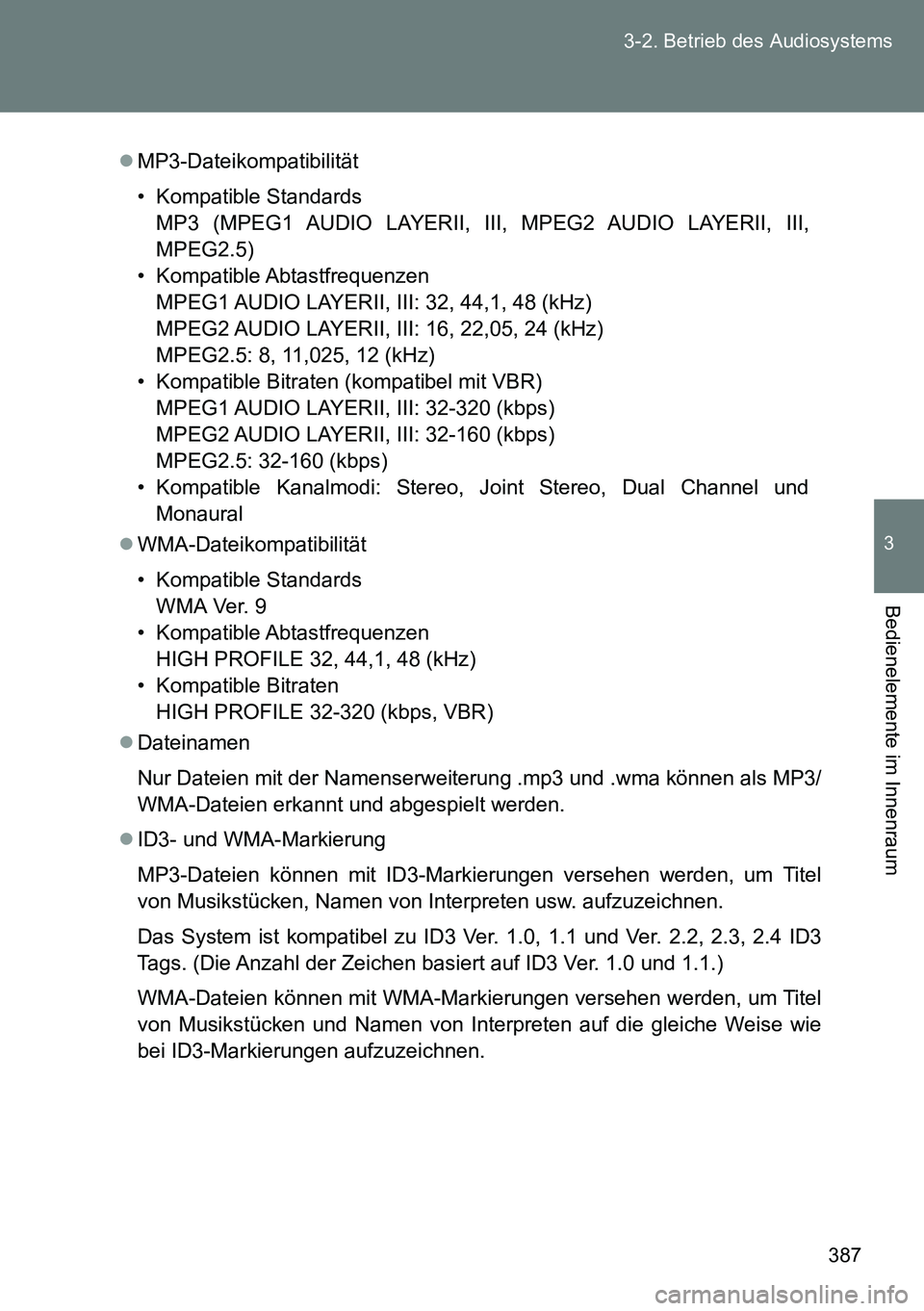 TOYOTA VERSO 2014 Betriebsanleitungen (in German) 387 3-2. Betrieb des Audiosystems
3
Bedienelemente im Innenraum
MP3-Dateikompatibilität
• Kompatible Standards
MP3 (MPEG1 AUDIO LAYERII, III, MPEG2 AUDIO LAYERII, III,
MPEG2.5)
• Kompatible Ab TOYOTA VERSO 2014 Betriebsanleitungen (in German) 387 3-2. Betrieb des Audiosystems
3
Bedienelemente im Innenraum
MP3-Dateikompatibilität
• Kompatible Standards
MP3 (MPEG1 AUDIO LAYERII, III, MPEG2 AUDIO LAYERII, III,
MPEG2.5)
• Kompatible Ab