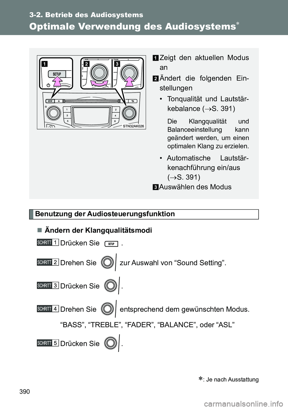TOYOTA VERSO 2014  Betriebsanleitungen (in German) 390
3-2. Betrieb des Audiosystems
Optimale Verwendung des Audiosystems
Benutzung der Audiosteuerungsfunktion
Ändern der Klangqualitätsmodi
Drücken Sie  .
Drehen Sie   zur Auswahl von “Sound