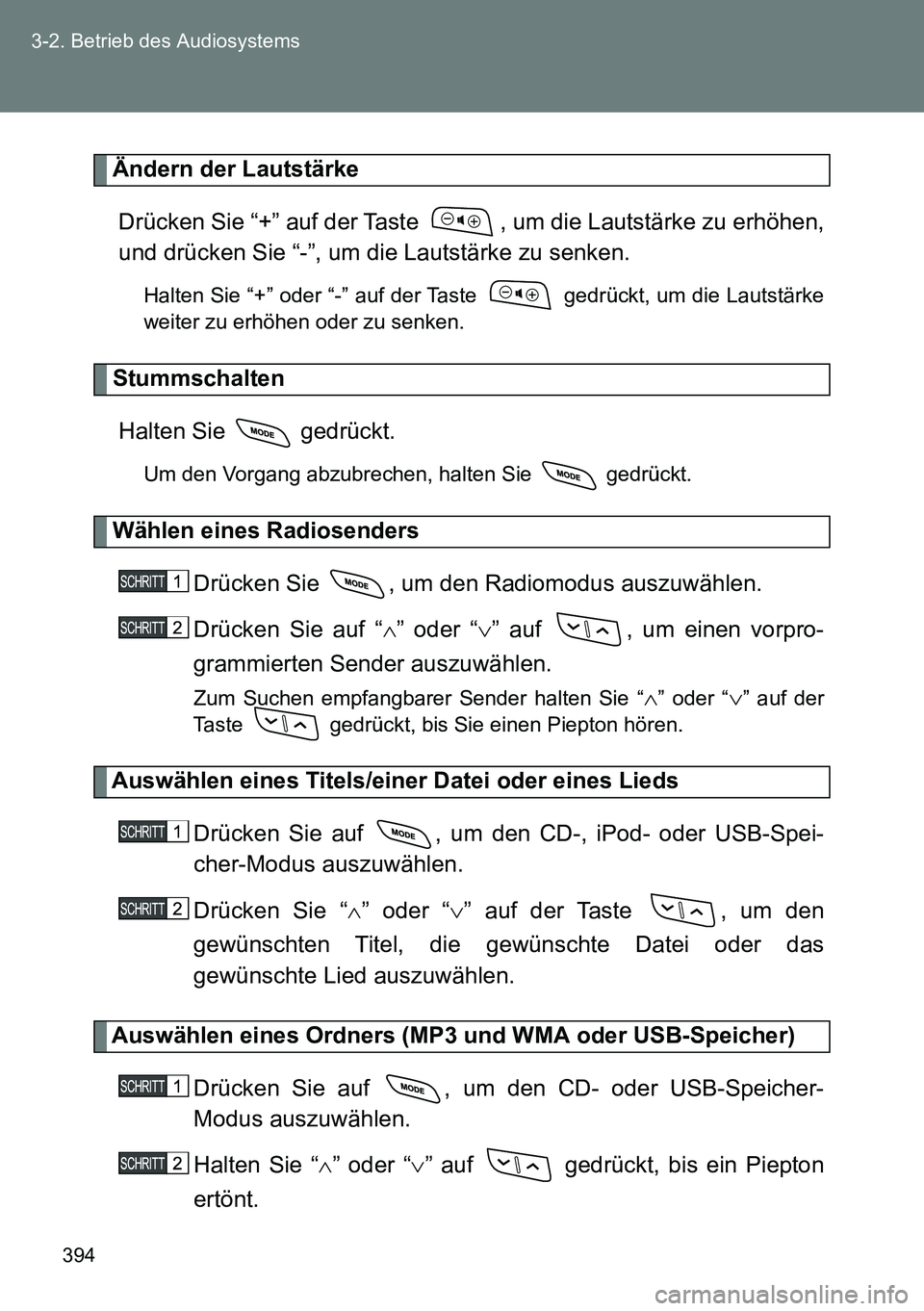 TOYOTA VERSO 2014 Betriebsanleitungen (in German) 394 3-2. Betrieb des Audiosystems
Ändern der Lautstärke
Drücken Sie “+” auf der Taste , um die Lautstärke zu erhöhen,
und drücken Sie “-”, um die Lautstärke zu senken.
Halten Sie “+ TOYOTA VERSO 2014 Betriebsanleitungen (in German) 394 3-2. Betrieb des Audiosystems
Ändern der Lautstärke
Drücken Sie “+” auf der Taste , um die Lautstärke zu erhöhen,
und drücken Sie “-”, um die Lautstärke zu senken.
Halten Sie “+