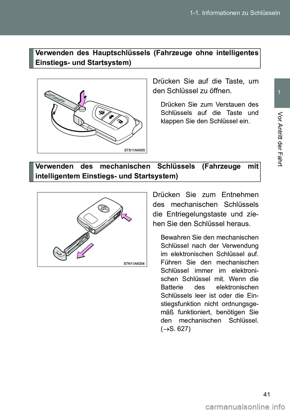 TOYOTA VERSO 2014  Betriebsanleitungen (in German) 41 1-1. Informationen zu Schlüsseln
1
Vor Antritt der Fahrt
Verwenden des Hauptschlüssels (Fahrzeuge ohne intelligentes
Einstiegs- und Startsystem)
Drücken Sie auf die Taste, um
den Schlüssel zu 