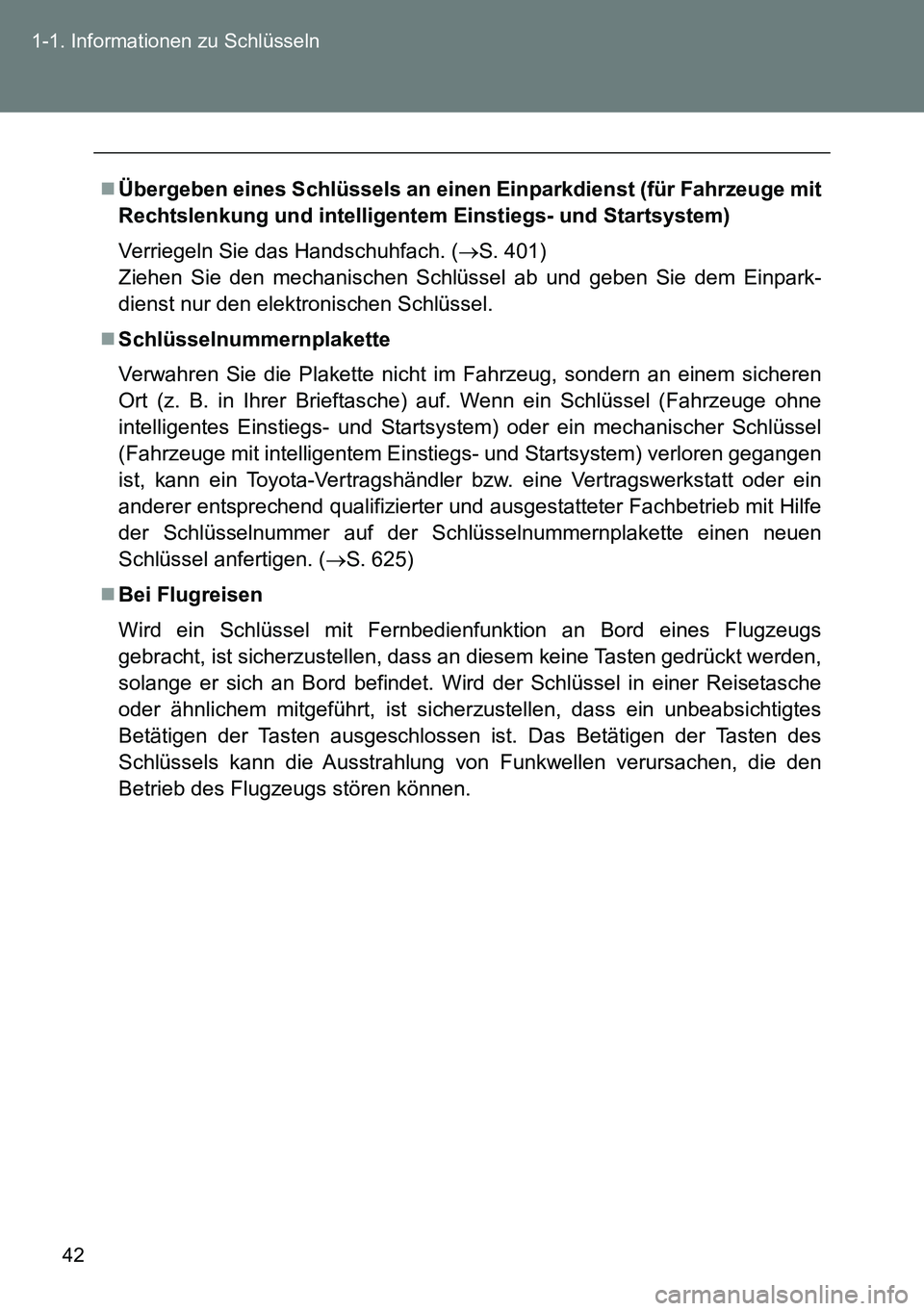 TOYOTA VERSO 2014  Betriebsanleitungen (in German) 42 1-1. Informationen zu Schlüsseln
Übergeben eines Schlüssels an einen Einparkdienst (für Fahrzeuge mit
Rechtslenkung und intelligentem Einstiegs- und Startsystem)
Verriegeln Sie das Handschuh