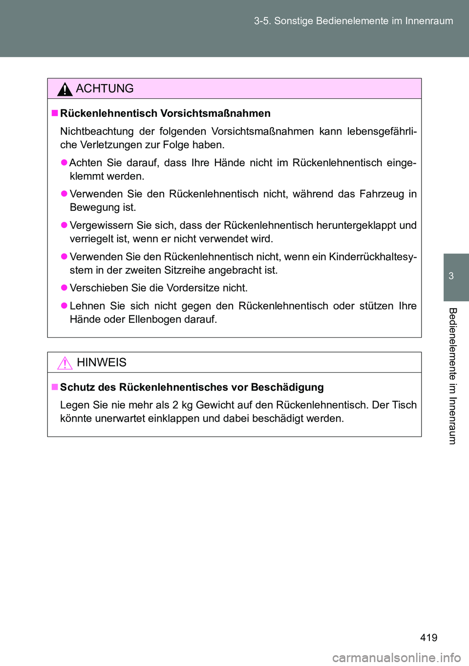 TOYOTA VERSO 2014  Betriebsanleitungen (in German) 419 3-5. Sonstige Bedienelemente im Innenraum
3
Bedienelemente im Innenraum
ACHTUNG
Rückenlehnentisch Vorsichtsmaßnahmen
Nichtbeachtung der folgenden Vorsichtsmaßnahmen kann lebensgefährli-
che