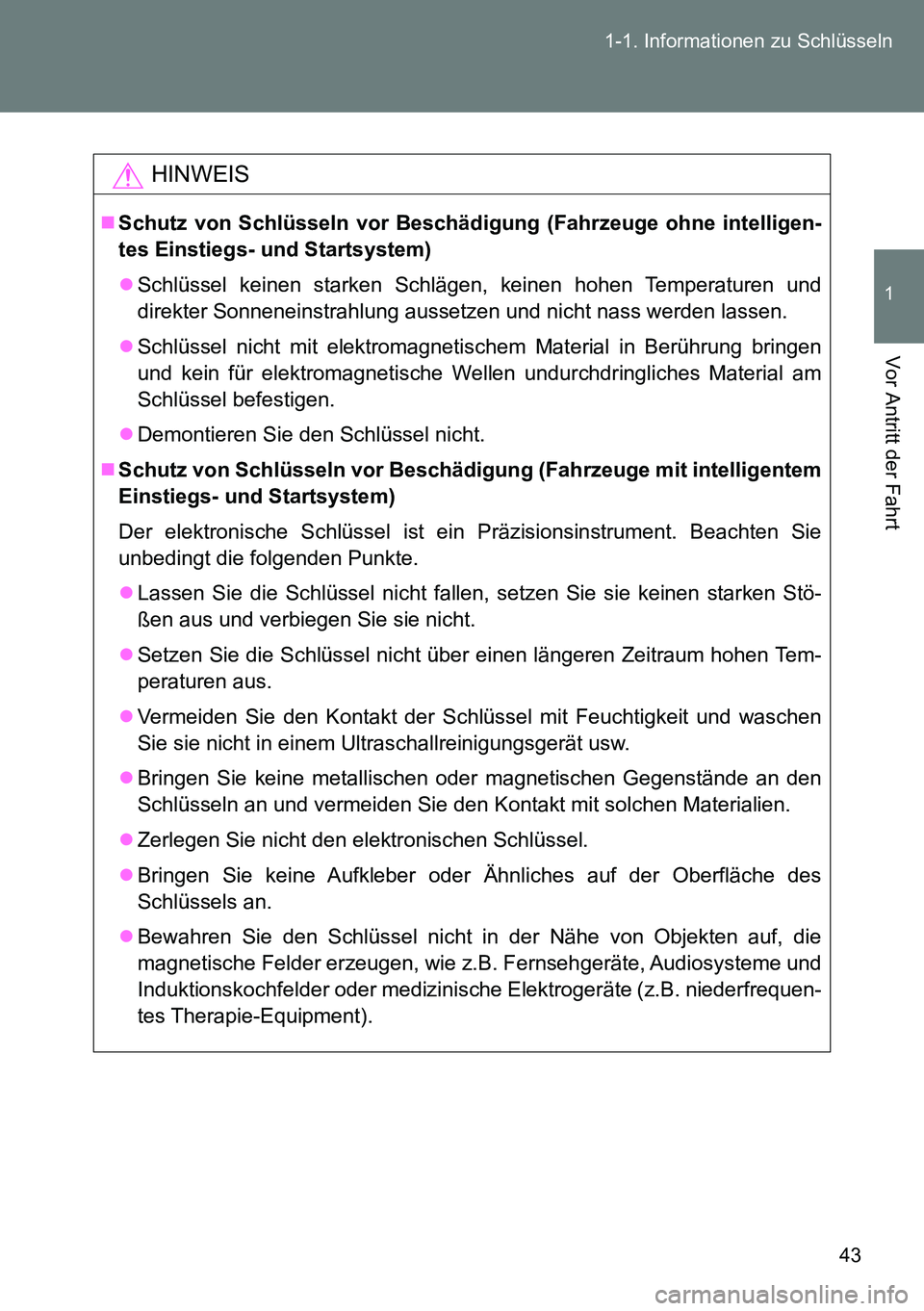 TOYOTA VERSO 2014  Betriebsanleitungen (in German) 43 1-1. Informationen zu Schlüsseln
1
Vor Antritt der Fahrt
HINWEIS
Schutz von Schlüsseln vor Beschädigung (Fahrzeuge ohne intelligen-
tes Einstiegs- und Startsystem)
Schlüssel keinen starke