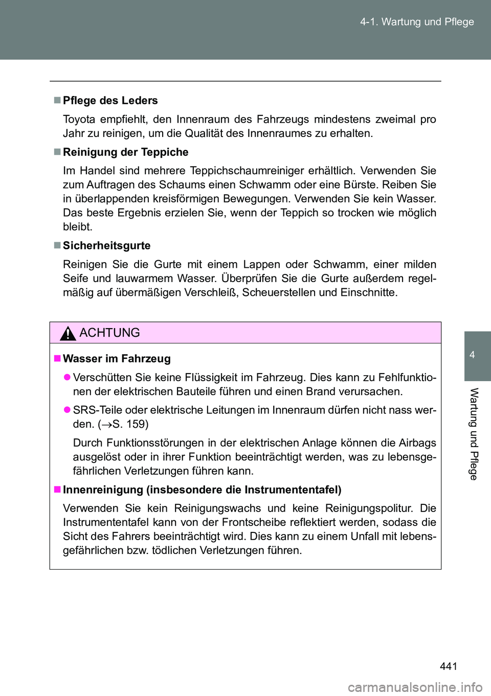TOYOTA VERSO 2014 Betriebsanleitungen (in German) 441 4-1. Wartung und Pflege
4
Wartung und Pflege
Pflege des Leders
Toyota empfiehlt, den Innenraum des Fahrzeugs mindestens zweimal pro
Jahr zu reinigen, um die Qualität des Innenraumes zu erhalte TOYOTA VERSO 2014 Betriebsanleitungen (in German) 441 4-1. Wartung und Pflege
4
Wartung und Pflege
Pflege des Leders
Toyota empfiehlt, den Innenraum des Fahrzeugs mindestens zweimal pro
Jahr zu reinigen, um die Qualität des Innenraumes zu erhalte
