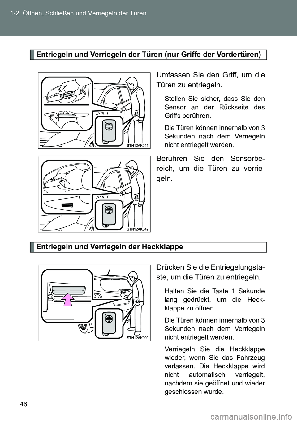 TOYOTA VERSO 2014  Betriebsanleitungen (in German) 46 1-2. Öffnen, Schließen und Verriegeln der Türen
Entriegeln und Verriegeln der Türen (nur Griffe der Vordertüren)
Umfassen Sie den Griff, um die
Türen zu entriegeln.
Stellen Sie sicher, dass S