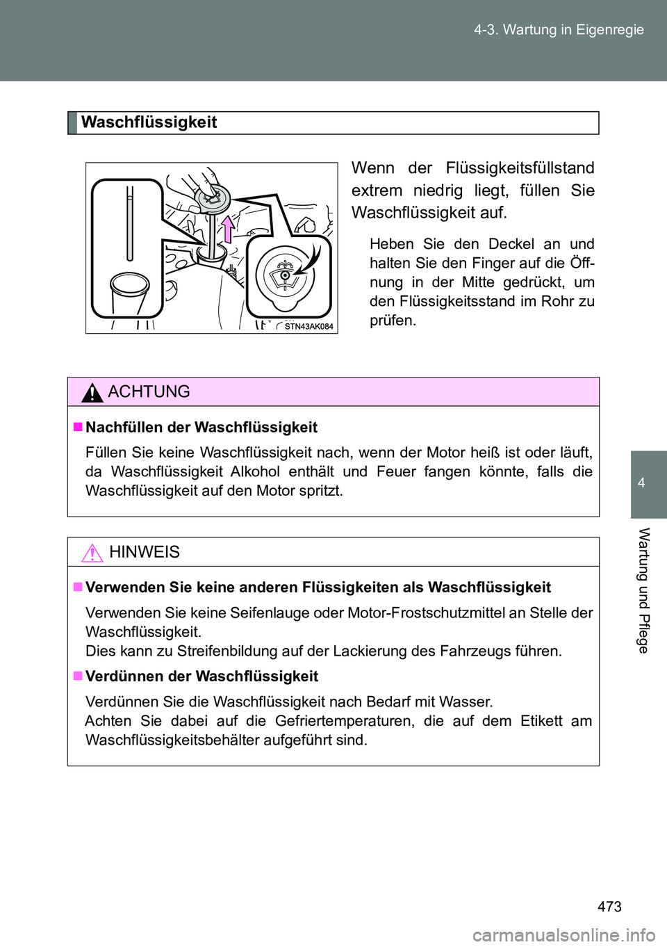 TOYOTA VERSO 2014  Betriebsanleitungen (in German) 473 4-3. Wartung in Eigenregie
4
Wartung und Pflege
Waschflüssigkeit
Wenn der Flüssigkeitsfüllstand
extrem niedrig liegt, füllen Sie
Waschflüssigkeit auf.
Heben Sie den Deckel an und
halten Sie d