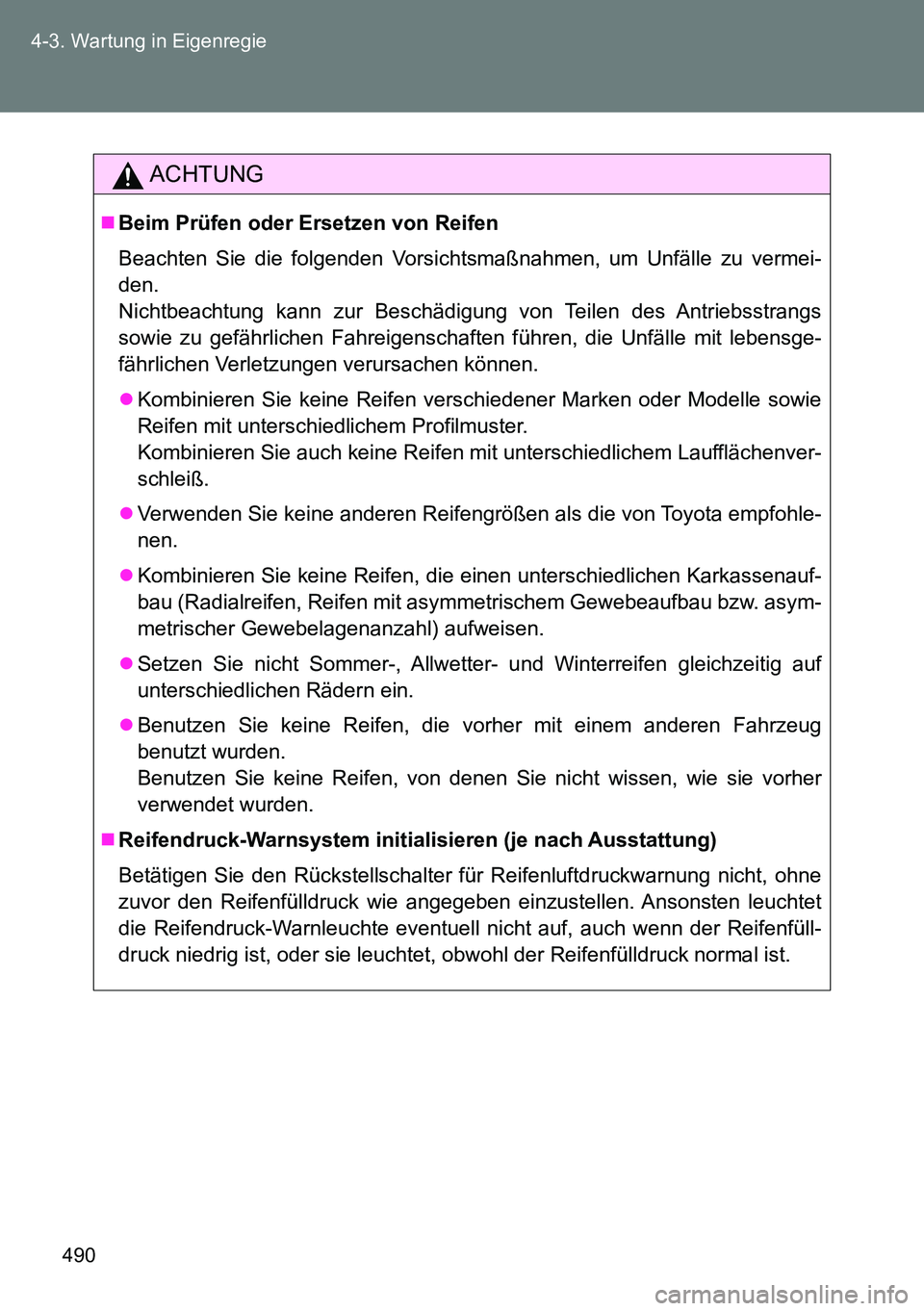 TOYOTA VERSO 2014  Betriebsanleitungen (in German) 490 4-3. Wartung in Eigenregie
ACHTUNG
Beim Prüfen oder Ersetzen von Reifen
Beachten Sie die folgenden Vorsichtsmaßnahmen, um Unfälle zu vermei-
den.
Nichtbeachtung kann zur Beschädigung von Te