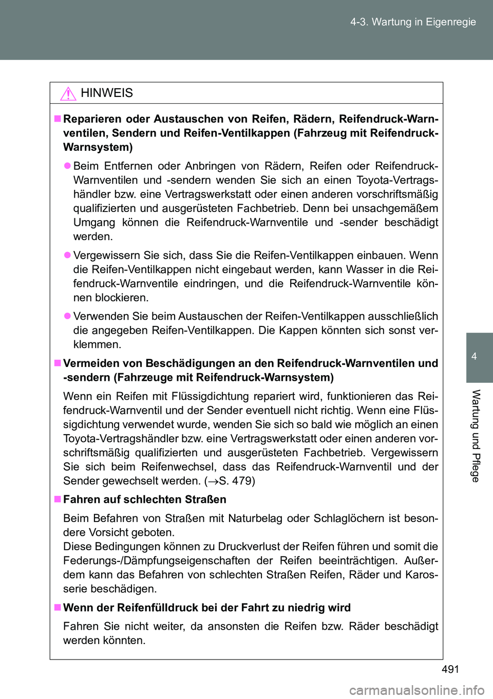 TOYOTA VERSO 2014  Betriebsanleitungen (in German) 491 4-3. Wartung in Eigenregie
4
Wartung und Pflege
HINWEIS
Reparieren oder Austauschen von Reifen, Rädern, Reifendruck-Warn-
ventilen, Sendern und Reifen-Ventilkappen (Fahrzeug mit Reifendruck-
W