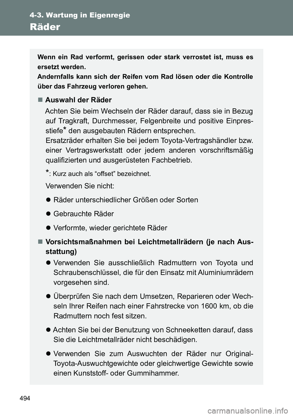 TOYOTA VERSO 2014  Betriebsanleitungen (in German) 494
4-3. Wartung in Eigenregie
Räder
Wenn ein Rad verformt, gerissen oder stark verrostet ist, muss es
ersetzt werden.
Andernfalls kann sich der Reifen vom Rad lösen oder die Kontrolle
über das Fah