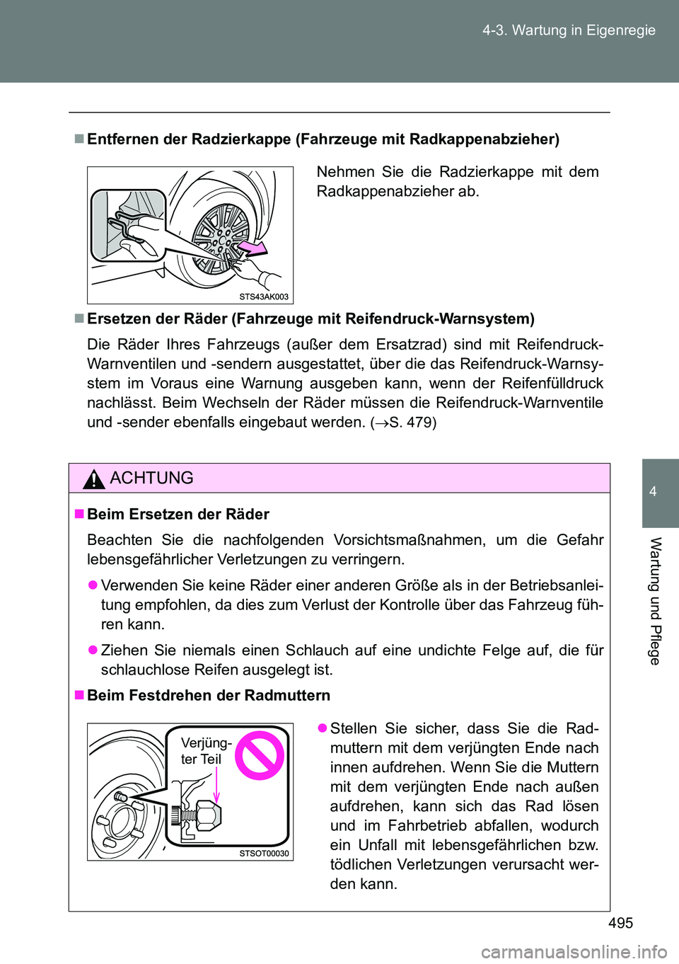 TOYOTA VERSO 2014  Betriebsanleitungen (in German) 495 4-3. Wartung in Eigenregie
4
Wartung und Pflege
Entfernen der Radzierkappe (Fahrzeuge mit Radkappenabzieher)
Ersetzen der Räder (Fahrzeuge mit Reifendruck-Warnsystem)
Die Räder Ihres Fahrz