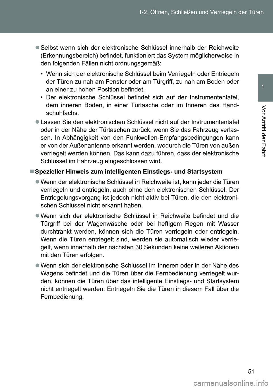 TOYOTA VERSO 2014  Betriebsanleitungen (in German) 51 1-2. Öffnen, Schließen und Verriegeln der Türen
1
Vor Antritt der Fahrt
Selbst wenn sich der elektronische Schlüssel innerhalb der Reichweite
(Erkennungsbereich) befindet, funktioniert das S