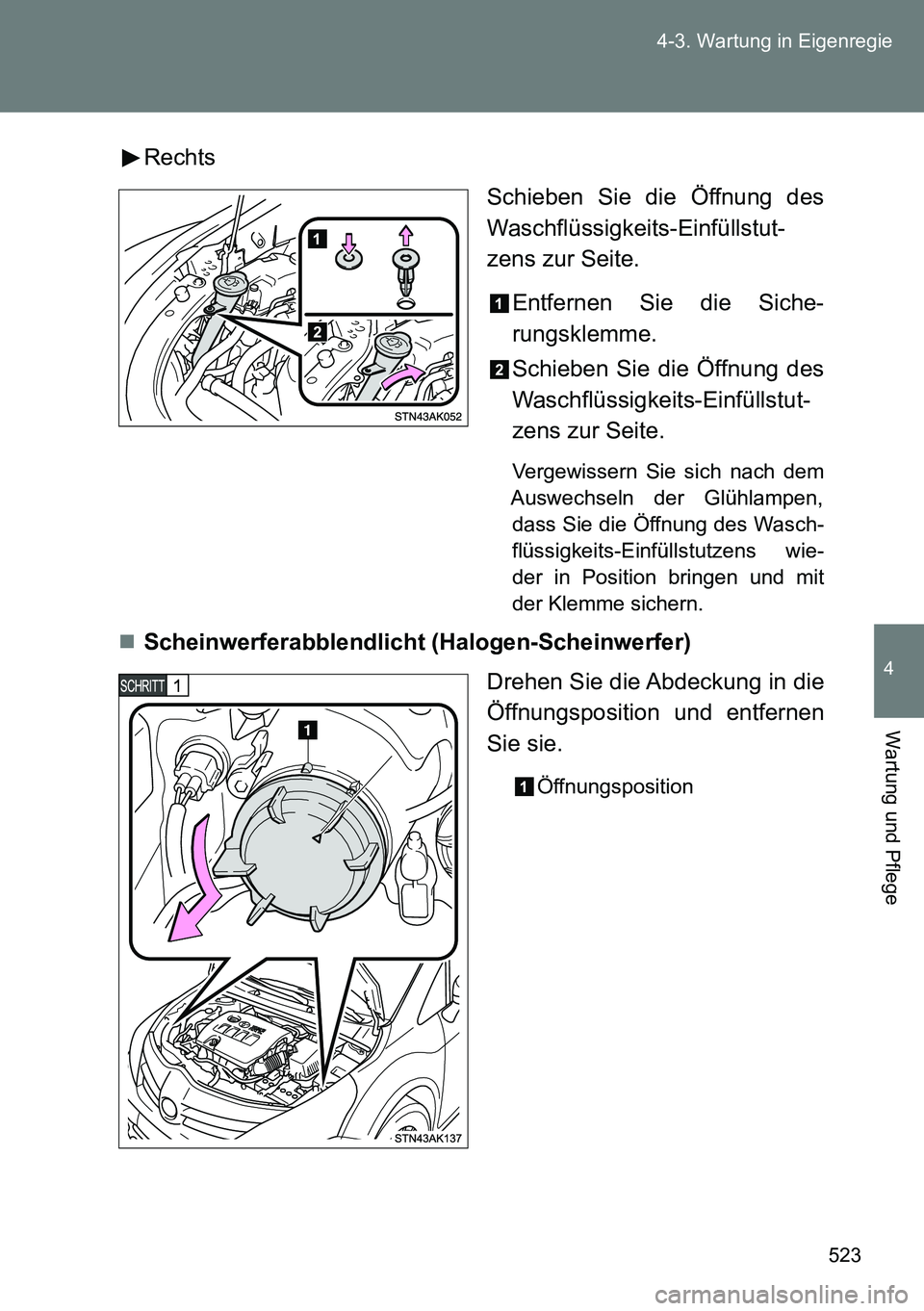 TOYOTA VERSO 2014  Betriebsanleitungen (in German) 523 4-3. Wartung in Eigenregie
4
Wartung und Pflege
Rechts
Schieben Sie die Öffnung des
Waschflüssigkeits-Einfüllstut-
zens zur Seite.
Entfernen Sie die Siche-
rungsklemme.
Schieben Sie die Öffnun