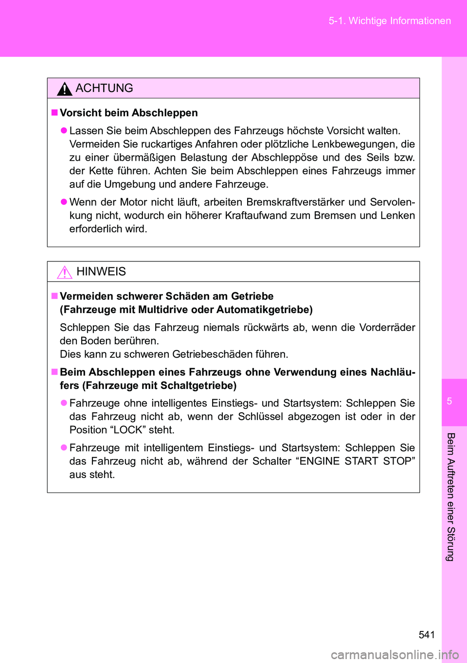 TOYOTA VERSO 2014 Betriebsanleitungen (in German) 5
541 5-1. Wichtige Informationen
Beim Auftreten einer Störung
ACHTUNG
Vorsicht beim Abschleppen
Lassen Sie beim Abschleppen des Fahrzeugs höchste Vorsicht walten.
Vermeiden Sie ruckartiges A TOYOTA VERSO 2014 Betriebsanleitungen (in German) 5
541 5-1. Wichtige Informationen
Beim Auftreten einer Störung
ACHTUNG
Vorsicht beim Abschleppen
Lassen Sie beim Abschleppen des Fahrzeugs höchste Vorsicht walten.
Vermeiden Sie ruckartiges A