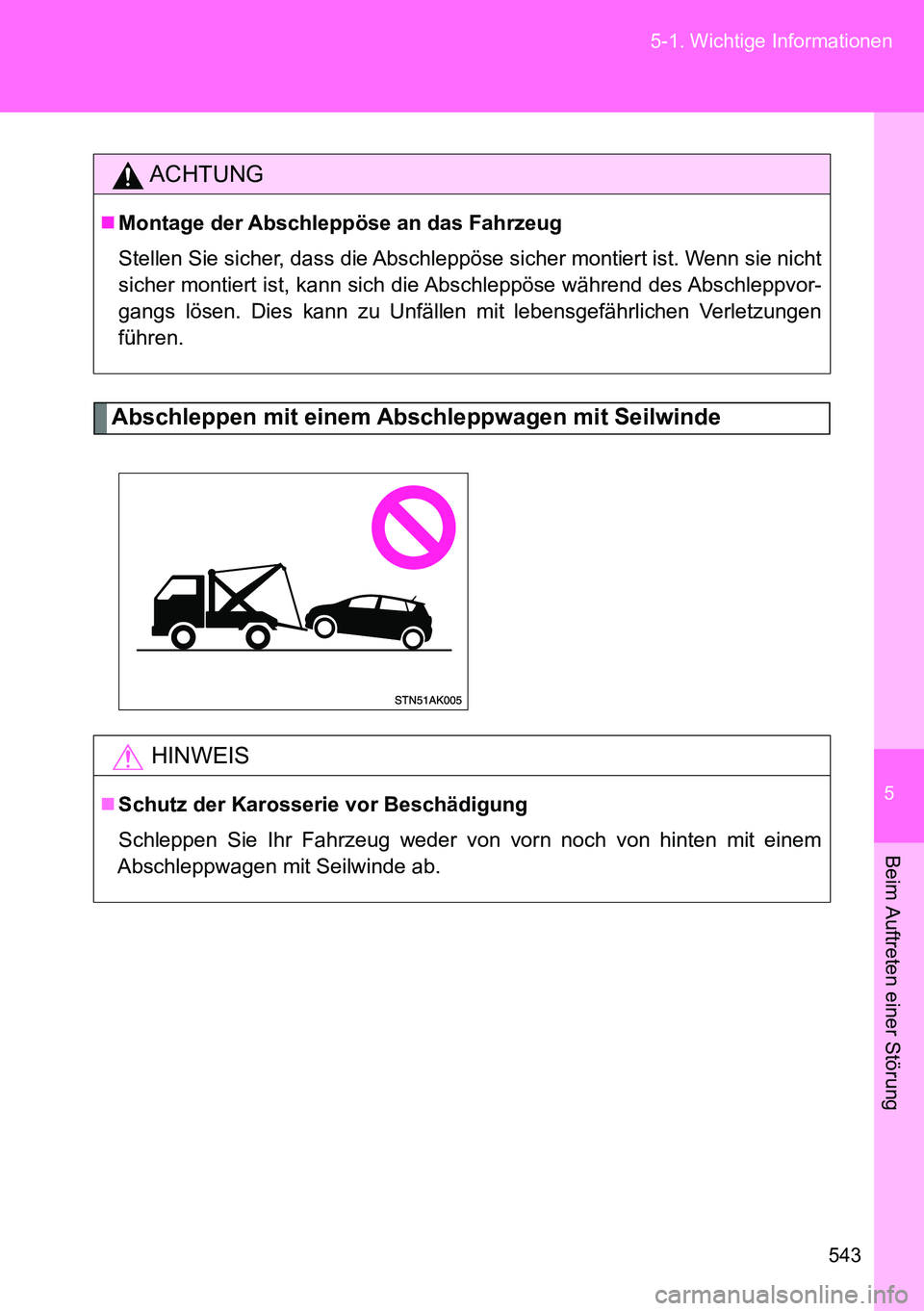 TOYOTA VERSO 2014 Betriebsanleitungen (in German) 5
543 5-1. Wichtige Informationen
Beim Auftreten einer Störung
Abschleppen mit einem Abschleppwagen mit Seilwinde
ACHTUNG
Montage der Abschleppöse an das Fahrzeug
Stellen Sie sicher, dass die Abs TOYOTA VERSO 2014 Betriebsanleitungen (in German) 5
543 5-1. Wichtige Informationen
Beim Auftreten einer Störung
Abschleppen mit einem Abschleppwagen mit Seilwinde
ACHTUNG
Montage der Abschleppöse an das Fahrzeug
Stellen Sie sicher, dass die Abs