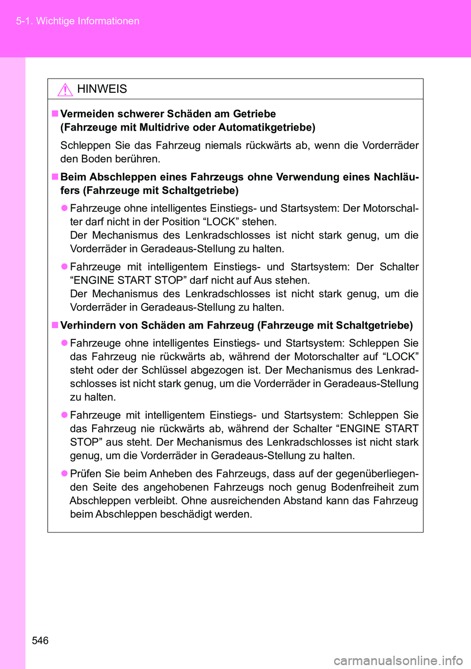 TOYOTA VERSO 2014 Betriebsanleitungen (in German) 546 5-1. Wichtige Informationen
HINWEIS
Vermeiden schwerer Schäden am Getriebe
(Fahrzeuge mit Multidrive oder Automatikgetriebe)
Schleppen Sie das Fahrzeug niemals rückwärts ab, wenn die Vorder TOYOTA VERSO 2014 Betriebsanleitungen (in German) 546 5-1. Wichtige Informationen
HINWEIS
Vermeiden schwerer Schäden am Getriebe
(Fahrzeuge mit Multidrive oder Automatikgetriebe)
Schleppen Sie das Fahrzeug niemals rückwärts ab, wenn die Vorder