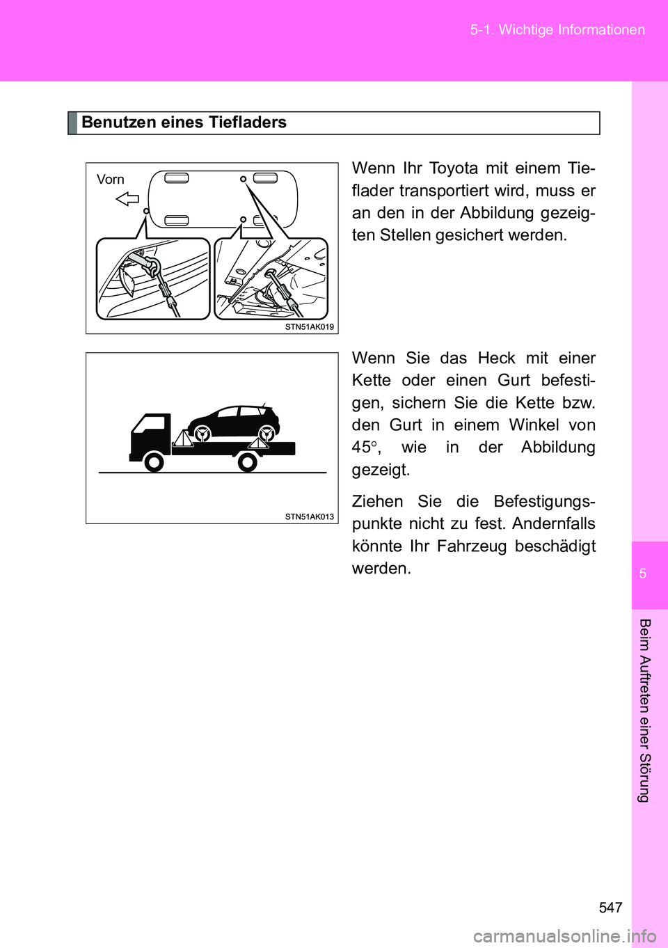 TOYOTA VERSO 2014 Betriebsanleitungen (in German) 5
547 5-1. Wichtige Informationen
Beim Auftreten einer Störung
Benutzen eines Tiefladers
Wenn Ihr Toyota mit einem Tie-
flader transportiert wird, muss er
an den in der Abbildung gezeig-
ten Stellen TOYOTA VERSO 2014 Betriebsanleitungen (in German) 5
547 5-1. Wichtige Informationen
Beim Auftreten einer Störung
Benutzen eines Tiefladers
Wenn Ihr Toyota mit einem Tie-
flader transportiert wird, muss er
an den in der Abbildung gezeig-
ten Stellen