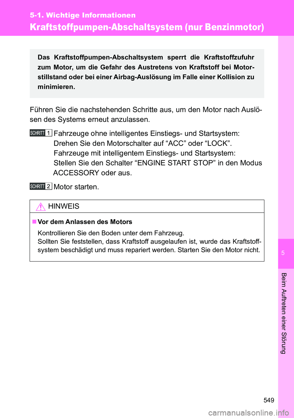 TOYOTA VERSO 2014 Betriebsanleitungen (in German) 5
549
5-1. Wichtige Informationen
Beim Auftreten einer Störung
Kraftstoffpumpen-Abschaltsystem (nur Benzinmotor)
Führen Sie die nachstehenden Schritte aus, um den Motor nach Auslö-
sen des Systems TOYOTA VERSO 2014 Betriebsanleitungen (in German) 5
549
5-1. Wichtige Informationen
Beim Auftreten einer Störung
Kraftstoffpumpen-Abschaltsystem (nur Benzinmotor)
Führen Sie die nachstehenden Schritte aus, um den Motor nach Auslö-
sen des Systems