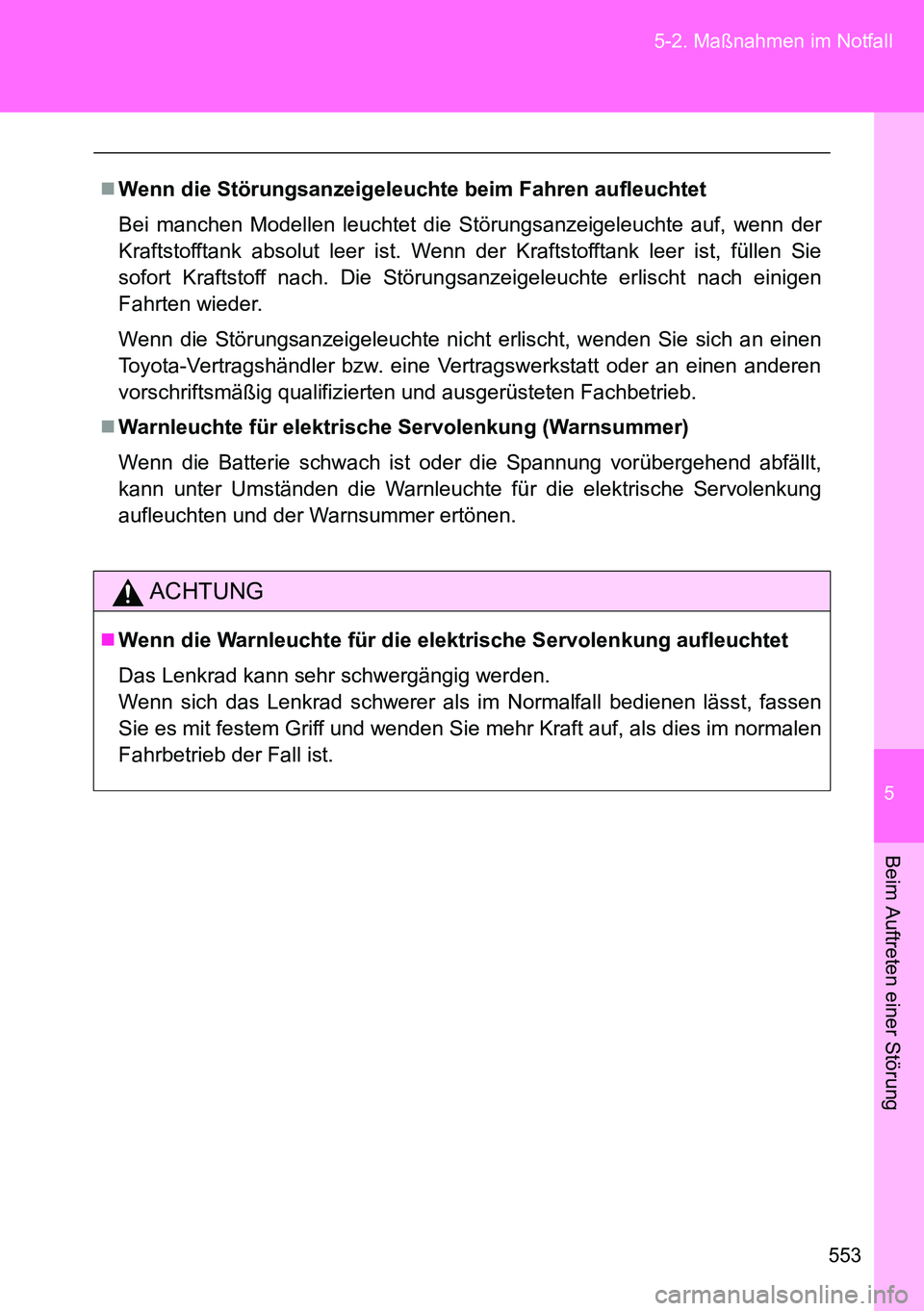 TOYOTA VERSO 2014 Betriebsanleitungen (in German) 5
553 5-2. Maßnahmen im Notfall
Beim Auftreten einer Störung
Wenn die Störungsanzeigeleuchte beim Fahren aufleuchtet
Bei manchen Modellen leuchtet die Störungsanzeigeleuchte auf, wenn der
Kraft TOYOTA VERSO 2014 Betriebsanleitungen (in German) 5
553 5-2. Maßnahmen im Notfall
Beim Auftreten einer Störung
Wenn die Störungsanzeigeleuchte beim Fahren aufleuchtet
Bei manchen Modellen leuchtet die Störungsanzeigeleuchte auf, wenn der
Kraft