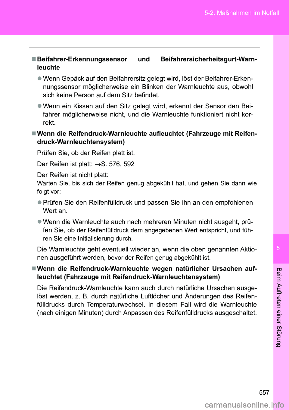 TOYOTA VERSO 2014 Betriebsanleitungen (in German) 5
557 5-2. Maßnahmen im Notfall
Beim Auftreten einer Störung
Beifahrer-Erkennungssensor und Beifahrersicherheitsgurt-Warn-
leuchte
Wenn Gepäck auf den Beifahrersitz gelegt wird, löst der Bei TOYOTA VERSO 2014 Betriebsanleitungen (in German) 5
557 5-2. Maßnahmen im Notfall
Beim Auftreten einer Störung
Beifahrer-Erkennungssensor und Beifahrersicherheitsgurt-Warn-
leuchte
Wenn Gepäck auf den Beifahrersitz gelegt wird, löst der Bei