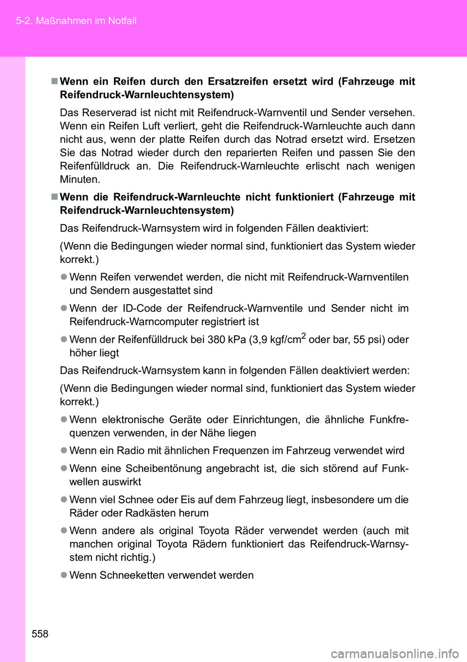 TOYOTA VERSO 2014 Betriebsanleitungen (in German) 558 5-2. Maßnahmen im Notfall
Wenn ein Reifen durch den Ersatzreifen ersetzt wird (Fahrzeuge mit
Reifendruck-Warnleuchtensystem)
Das Reserverad ist nicht mit Reifendruck-Warnventil und Sender vers TOYOTA VERSO 2014 Betriebsanleitungen (in German) 558 5-2. Maßnahmen im Notfall
Wenn ein Reifen durch den Ersatzreifen ersetzt wird (Fahrzeuge mit
Reifendruck-Warnleuchtensystem)
Das Reserverad ist nicht mit Reifendruck-Warnventil und Sender vers
