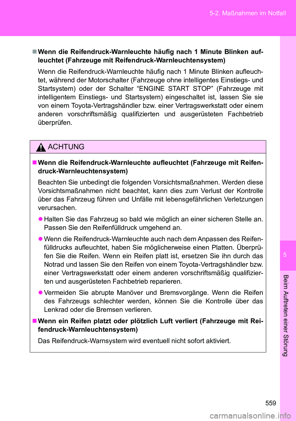 TOYOTA VERSO 2014 Betriebsanleitungen (in German) 5
559 5-2. Maßnahmen im Notfall
Beim Auftreten einer Störung
Wenn die Reifendruck-Warnleuchte häufig nach 1 Minute Blinken auf-
leuchtet (Fahrzeuge mit Reifendruck-Warnleuchtensystem)
Wenn die R TOYOTA VERSO 2014 Betriebsanleitungen (in German) 5
559 5-2. Maßnahmen im Notfall
Beim Auftreten einer Störung
Wenn die Reifendruck-Warnleuchte häufig nach 1 Minute Blinken auf-
leuchtet (Fahrzeuge mit Reifendruck-Warnleuchtensystem)
Wenn die R