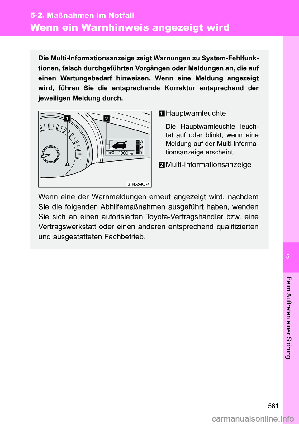 TOYOTA VERSO 2014 Betriebsanleitungen (in German) 5
561
5-2. Maßnahmen im Notfall
Beim Auftreten einer Störung
Wenn ein War nhinweis angezeigt wird
Die Multi-Informationsanzeige zeigt Warnungen zu System-Fehlfunk-
tionen, falsch durchgeführten Vor TOYOTA VERSO 2014 Betriebsanleitungen (in German) 5
561
5-2. Maßnahmen im Notfall
Beim Auftreten einer Störung
Wenn ein War nhinweis angezeigt wird
Die Multi-Informationsanzeige zeigt Warnungen zu System-Fehlfunk-
tionen, falsch durchgeführten Vor