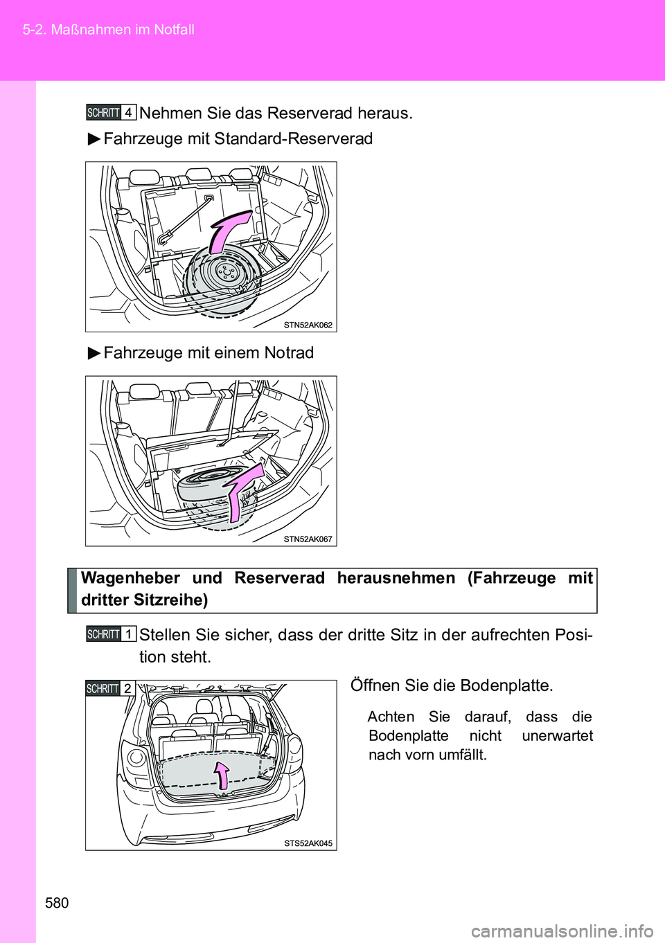 TOYOTA VERSO 2014 Betriebsanleitungen (in German) 580 5-2. Maßnahmen im Notfall
Nehmen Sie das Reserverad heraus.
Fahrzeuge mit Standard-Reserverad
Fahrzeuge mit einem Notrad
Wagenheber und Reserverad herausnehmen (Fahrzeuge mit
dritter Sitzreihe)
S TOYOTA VERSO 2014 Betriebsanleitungen (in German) 580 5-2. Maßnahmen im Notfall
Nehmen Sie das Reserverad heraus.
Fahrzeuge mit Standard-Reserverad
Fahrzeuge mit einem Notrad
Wagenheber und Reserverad herausnehmen (Fahrzeuge mit
dritter Sitzreihe)
S