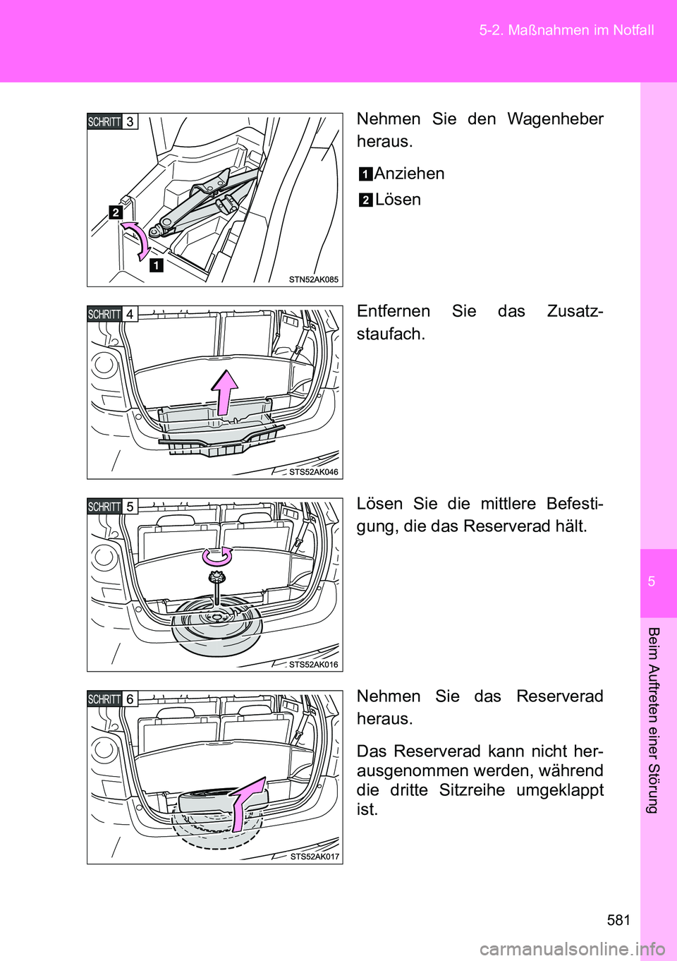 TOYOTA VERSO 2014 Betriebsanleitungen (in German) 5
581 5-2. Maßnahmen im Notfall
Beim Auftreten einer Störung
Nehmen Sie den Wagenheber
heraus.
Anziehen
Lösen
Entfernen Sie das Zusatz-
staufach.
Lösen Sie die mittlere Befesti-
gung, die das Rese TOYOTA VERSO 2014 Betriebsanleitungen (in German) 5
581 5-2. Maßnahmen im Notfall
Beim Auftreten einer Störung
Nehmen Sie den Wagenheber
heraus.
Anziehen
Lösen
Entfernen Sie das Zusatz-
staufach.
Lösen Sie die mittlere Befesti-
gung, die das Rese
