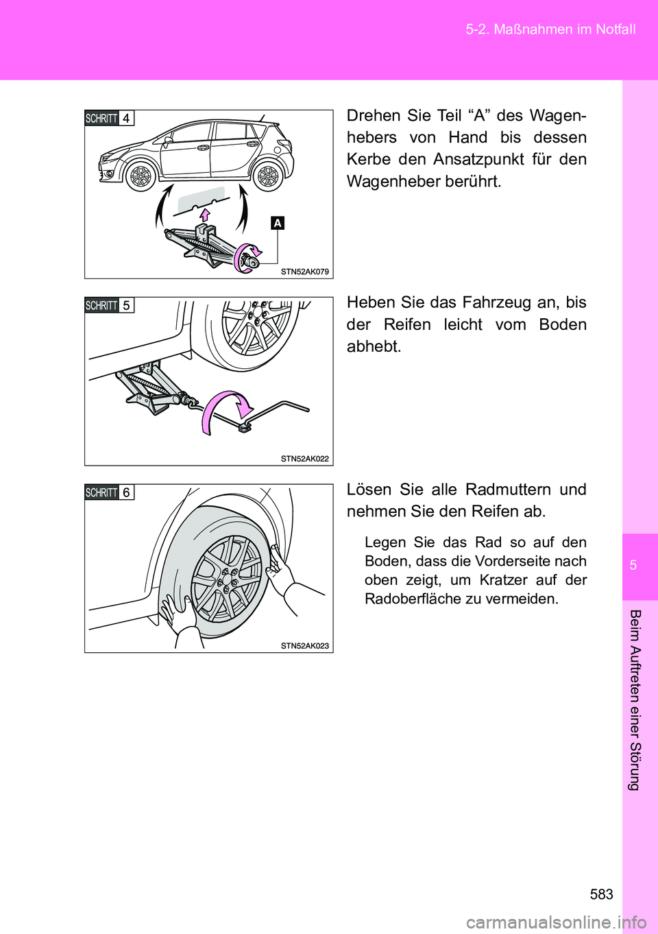 TOYOTA VERSO 2014 Betriebsanleitungen (in German) 5
583 5-2. Maßnahmen im Notfall
Beim Auftreten einer Störung
Drehen Sie Teil “A” des Wagen-
hebers von Hand bis dessen
Kerbe den Ansatzpunkt für den
Wagenheber berührt.
Heben Sie das Fahrzeug TOYOTA VERSO 2014 Betriebsanleitungen (in German) 5
583 5-2. Maßnahmen im Notfall
Beim Auftreten einer Störung
Drehen Sie Teil “A” des Wagen-
hebers von Hand bis dessen
Kerbe den Ansatzpunkt für den
Wagenheber berührt.
Heben Sie das Fahrzeug