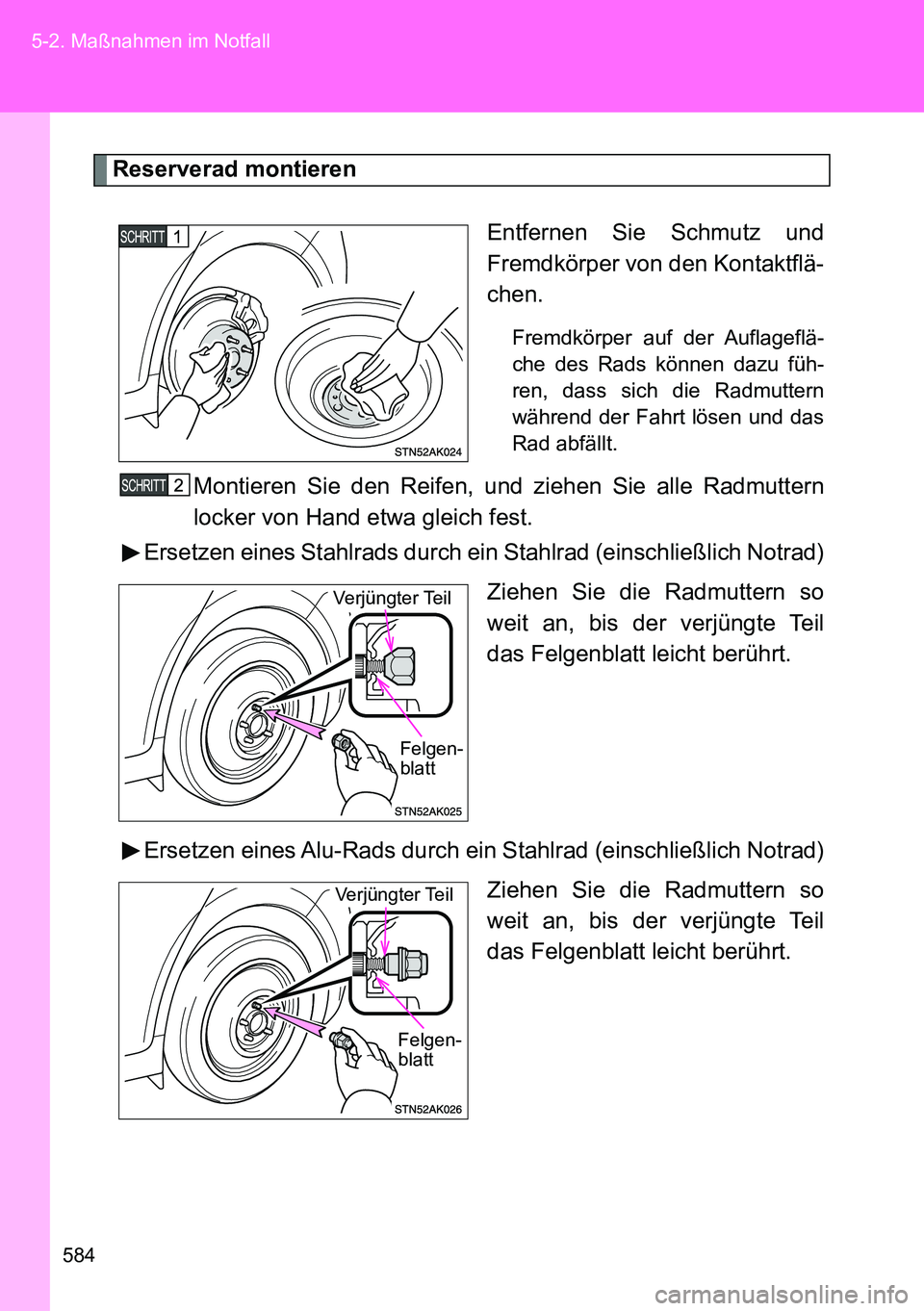 TOYOTA VERSO 2014 Betriebsanleitungen (in German) 584 5-2. Maßnahmen im Notfall
Reserverad montieren
Entfernen Sie Schmutz und
Fremdkörper von den Kontaktflä-
chen.
Fremdkörper auf der Auflageflä-
che des Rads können dazu füh-
ren, dass sich d TOYOTA VERSO 2014 Betriebsanleitungen (in German) 584 5-2. Maßnahmen im Notfall
Reserverad montieren
Entfernen Sie Schmutz und
Fremdkörper von den Kontaktflä-
chen.
Fremdkörper auf der Auflageflä-
che des Rads können dazu füh-
ren, dass sich d