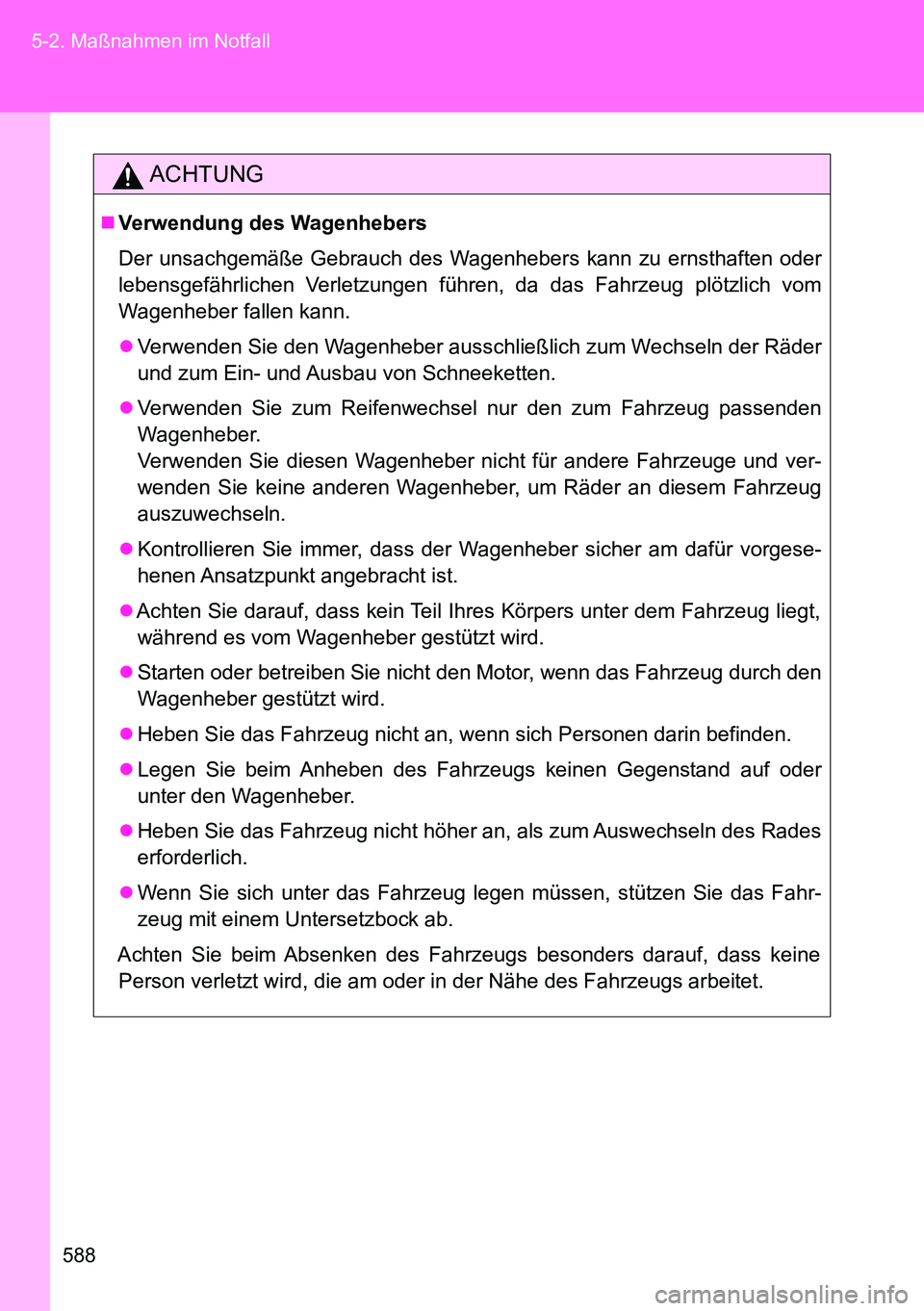 TOYOTA VERSO 2014 Betriebsanleitungen (in German) 588 5-2. Maßnahmen im Notfall
ACHTUNG
Verwendung des Wagenhebers
Der unsachgemäße Gebrauch des Wagenhebers kann zu ernsthaften oder
lebensgefährlichen Verletzungen führen, da das Fahrzeug plö TOYOTA VERSO 2014 Betriebsanleitungen (in German) 588 5-2. Maßnahmen im Notfall
ACHTUNG
Verwendung des Wagenhebers
Der unsachgemäße Gebrauch des Wagenhebers kann zu ernsthaften oder
lebensgefährlichen Verletzungen führen, da das Fahrzeug plö