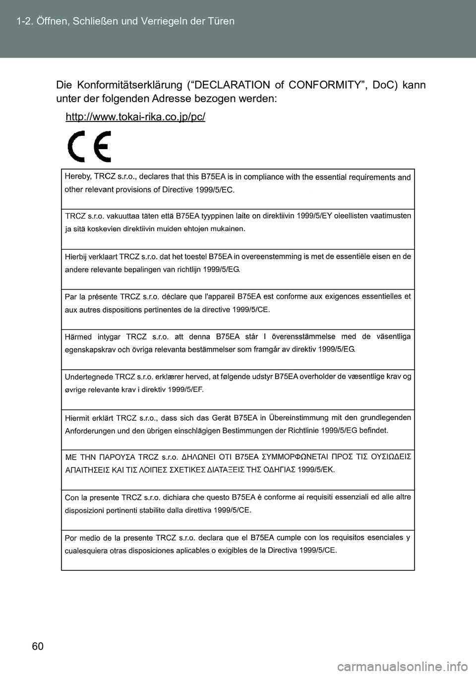 TOYOTA VERSO 2014  Betriebsanleitungen (in German) 60 1-2. Öffnen, Schließen und Verriegeln der Türen
Die Konformitätserklärung (“DECLARATION of CONFORMITY”, DoC) kann
unter der folgenden Adresse bezogen werden:
http://www.tokai-rika.co.jp/pc
