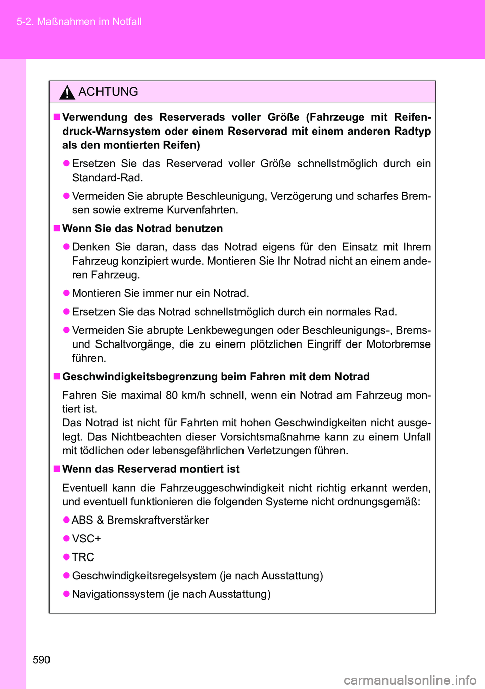 TOYOTA VERSO 2014 Betriebsanleitungen (in German) 590 5-2. Maßnahmen im Notfall
ACHTUNG
Verwendung des Reserverads voller Größe (Fahrzeuge mit Reifen-
druck-Warnsystem oder einem Reserverad mit einem anderen Radtyp
als den montierten Reifen)
TOYOTA VERSO 2014 Betriebsanleitungen (in German) 590 5-2. Maßnahmen im Notfall
ACHTUNG
Verwendung des Reserverads voller Größe (Fahrzeuge mit Reifen-
druck-Warnsystem oder einem Reserverad mit einem anderen Radtyp
als den montierten Reifen)