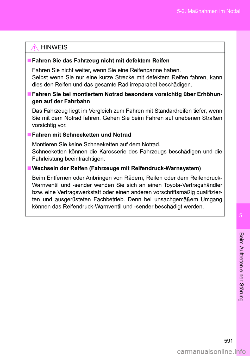 TOYOTA VERSO 2014 Betriebsanleitungen (in German) 5
591 5-2. Maßnahmen im Notfall
Beim Auftreten einer Störung
HINWEIS
Fahren Sie das Fahrzeug nicht mit defektem Reifen
Fahren Sie nicht weiter, wenn Sie eine Reifenpanne haben.
Selbst wenn Sie nu TOYOTA VERSO 2014 Betriebsanleitungen (in German) 5
591 5-2. Maßnahmen im Notfall
Beim Auftreten einer Störung
HINWEIS
Fahren Sie das Fahrzeug nicht mit defektem Reifen
Fahren Sie nicht weiter, wenn Sie eine Reifenpanne haben.
Selbst wenn Sie nu