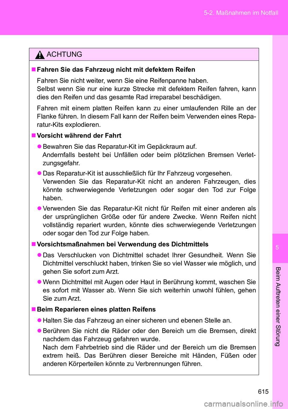 TOYOTA VERSO 2014 Betriebsanleitungen (in German) 5
615 5-2. Maßnahmen im Notfall
Beim Auftreten einer Störung
ACHTUNG
Fahren Sie das Fahrzeug nicht mit defektem Reifen
Fahren Sie nicht weiter, wenn Sie eine Reifenpanne haben.
Selbst wenn Sie nu TOYOTA VERSO 2014 Betriebsanleitungen (in German) 5
615 5-2. Maßnahmen im Notfall
Beim Auftreten einer Störung
ACHTUNG
Fahren Sie das Fahrzeug nicht mit defektem Reifen
Fahren Sie nicht weiter, wenn Sie eine Reifenpanne haben.
Selbst wenn Sie nu