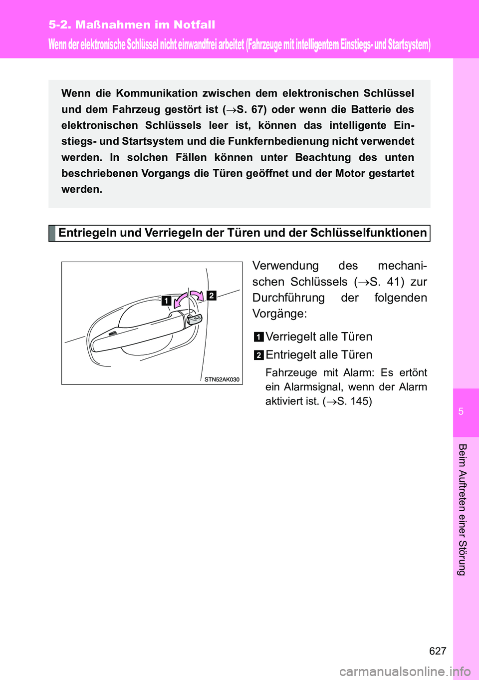 TOYOTA VERSO 2014 Betriebsanleitungen (in German) 5
627
5-2. Maßnahmen im Notfall
Beim Auftreten einer Störung
Wenn der elektronische Schlüssel nicht einwandfrei arbeitet (Fahrzeuge mit intelligentem Einstiegs- und Startsystem)
Entriegeln und Verr TOYOTA VERSO 2014 Betriebsanleitungen (in German) 5
627
5-2. Maßnahmen im Notfall
Beim Auftreten einer Störung
Wenn der elektronische Schlüssel nicht einwandfrei arbeitet (Fahrzeuge mit intelligentem Einstiegs- und Startsystem)
Entriegeln und Verr