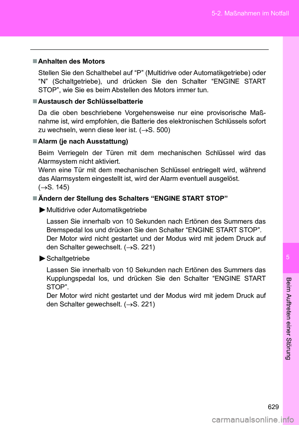 TOYOTA VERSO 2014 Betriebsanleitungen (in German) 5
629 5-2. Maßnahmen im Notfall
Beim Auftreten einer Störung
Anhalten des Motors
Stellen Sie den Schalthebel auf “P” (Multidrive oder Automatikgetriebe) oder
“N” (Schaltgetriebe), und dr TOYOTA VERSO 2014 Betriebsanleitungen (in German) 5
629 5-2. Maßnahmen im Notfall
Beim Auftreten einer Störung
Anhalten des Motors
Stellen Sie den Schalthebel auf “P” (Multidrive oder Automatikgetriebe) oder
“N” (Schaltgetriebe), und dr
