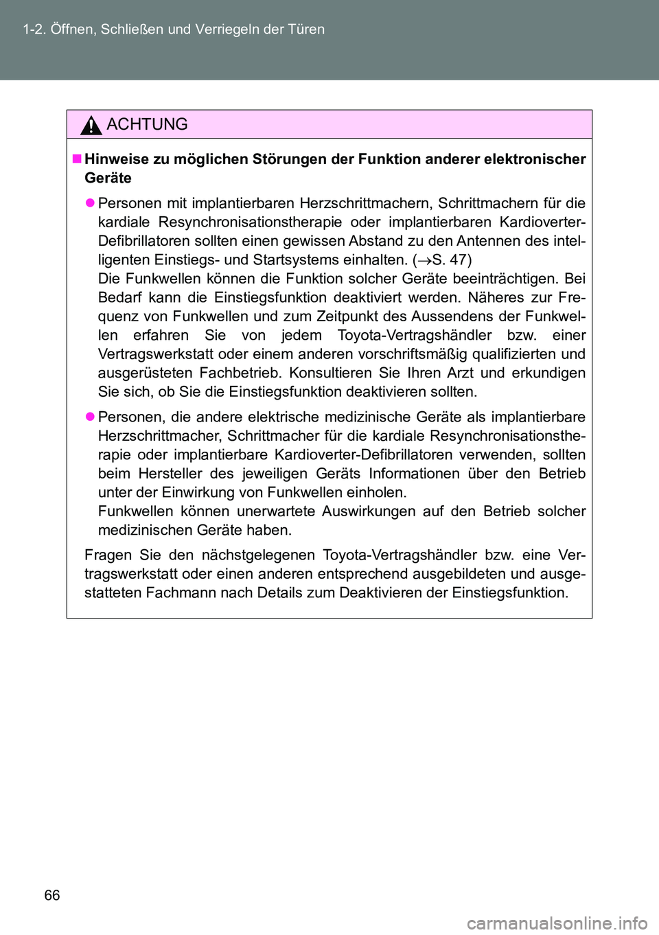 TOYOTA VERSO 2014  Betriebsanleitungen (in German) 66 1-2. Öffnen, Schließen und Verriegeln der Türen
ACHTUNG
Hinweise zu möglichen Störungen der Funktion anderer elektronischer
Geräte
Personen mit implantierbaren Herzschrittmachern, Schri