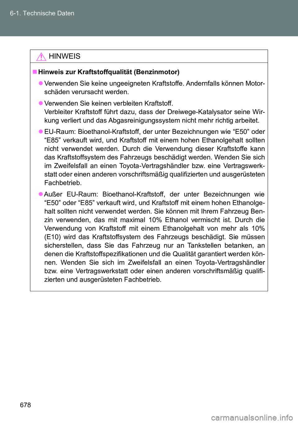 TOYOTA VERSO 2014 Betriebsanleitungen (in German) 678 6-1. Technische Daten
HINWEIS
Hinweis zur Kraftstoffqualität (Benzinmotor)
Verwenden Sie keine ungeeigneten Kraftstoffe. Andernfalls können Motor-
schäden verursacht werden.
Verwenden TOYOTA VERSO 2014 Betriebsanleitungen (in German) 678 6-1. Technische Daten
HINWEIS
Hinweis zur Kraftstoffqualität (Benzinmotor)
Verwenden Sie keine ungeeigneten Kraftstoffe. Andernfalls können Motor-
schäden verursacht werden.
Verwenden