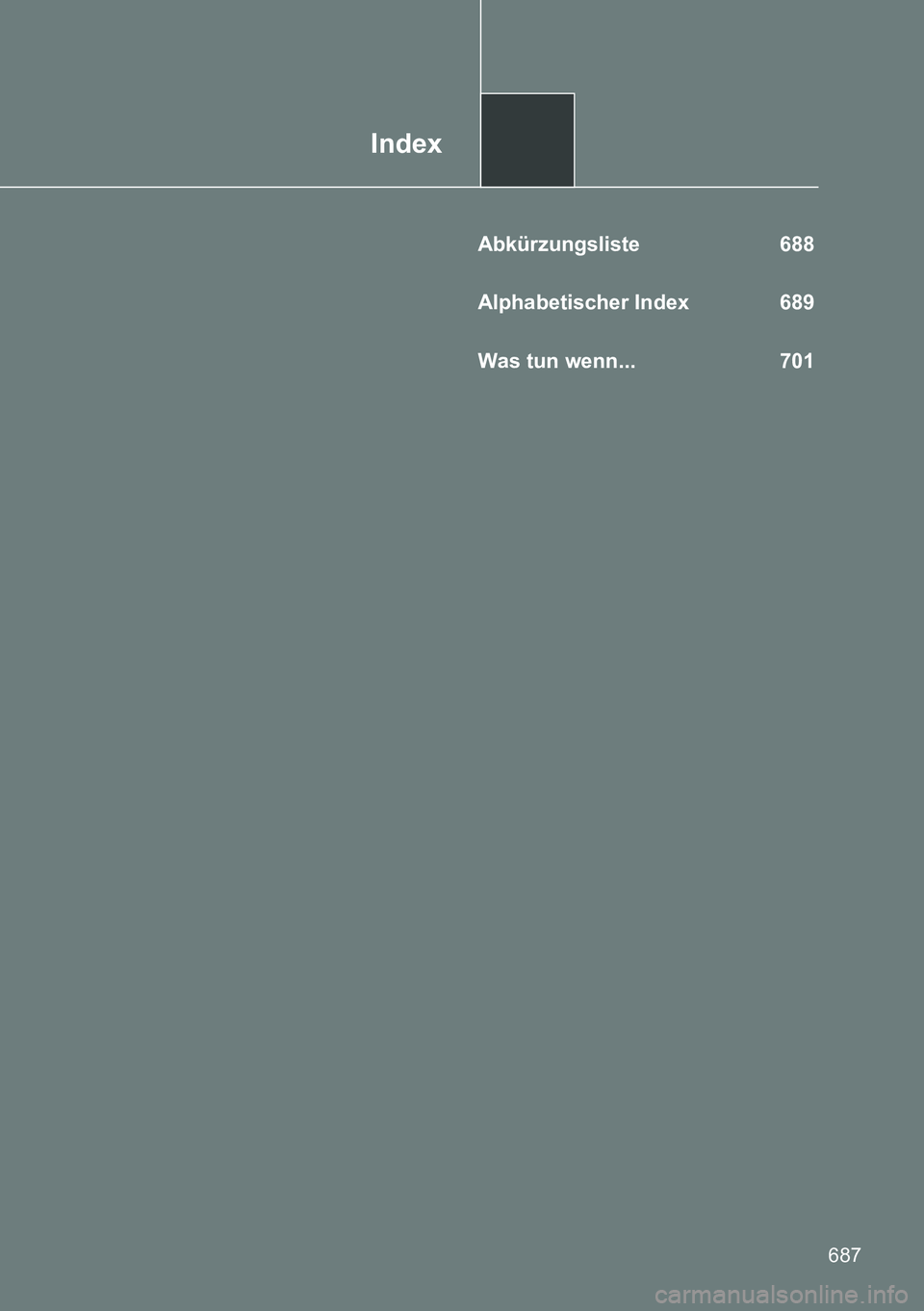 TOYOTA VERSO 2014 Betriebsanleitungen (in German) Index
687
Abkürzungsliste 688
Alphabetischer Index 689
Was tun wenn... 701 TOYOTA VERSO 2014 Betriebsanleitungen (in German) Index
687
Abkürzungsliste 688
Alphabetischer Index 689
Was tun wenn... 701