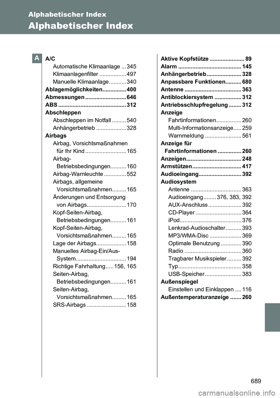 TOYOTA VERSO 2014  Betriebsanleitungen (in German) 689
Alphabetischer Index
Alphabetischer Index
A/C
Automatische Klimaanlage ... 345
Klimaanlagenfilter ................. 497
Manuelle Klimaanlage........... 340
Ablagemöglichkeiten............... 400

