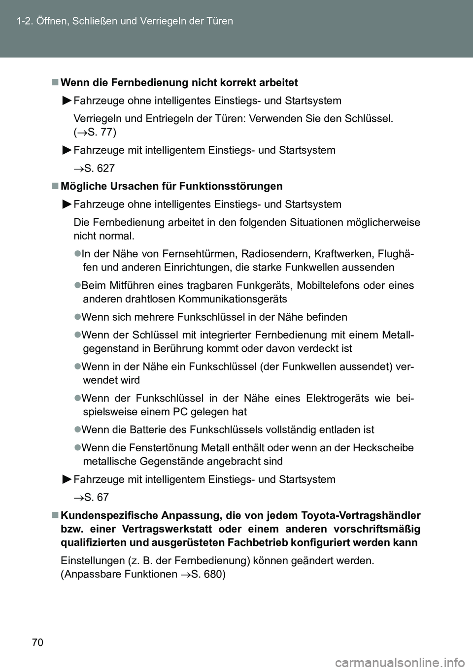 TOYOTA VERSO 2014  Betriebsanleitungen (in German) 70 1-2. Öffnen, Schließen und Verriegeln der Türen
Wenn die Fernbedienung nicht korrekt arbeitet
Fahrzeuge ohne intelligentes Einstiegs- und Startsystem
Verriegeln und Entriegeln der Türen: Ver