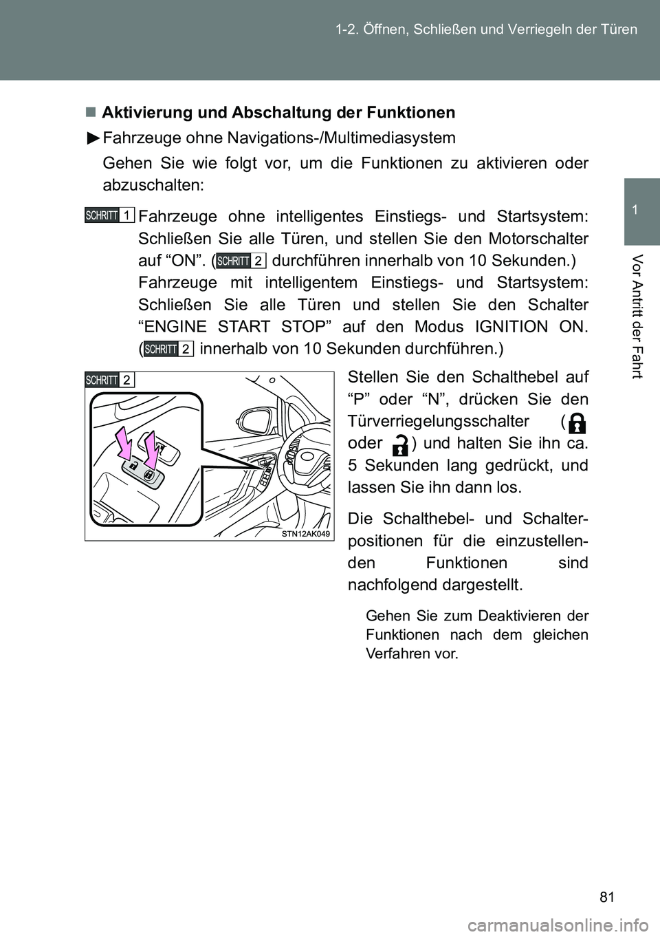 TOYOTA VERSO 2014  Betriebsanleitungen (in German) 81 1-2. Öffnen, Schließen und Verriegeln der Türen
1
Vor Antritt der Fahrt
Aktivierung und Abschaltung der Funktionen
Fahrzeuge ohne Navigations-/Multimediasystem
Gehen Sie wie folgt vor, um die