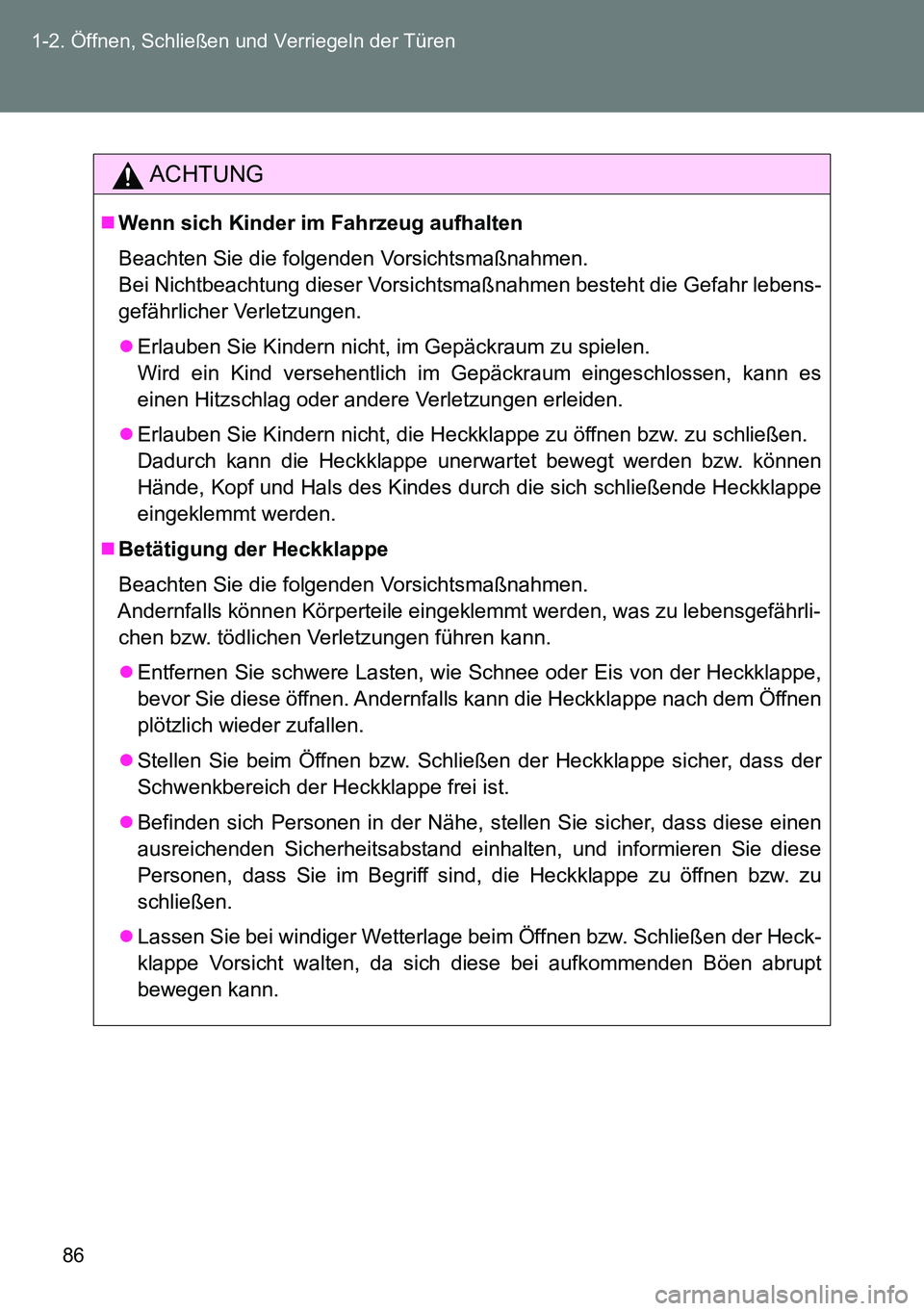 TOYOTA VERSO 2014  Betriebsanleitungen (in German) 86 1-2. Öffnen, Schließen und Verriegeln der Türen
ACHTUNG
Wenn sich Kinder im Fahrzeug aufhalten
Beachten Sie die folgenden Vorsichtsmaßnahmen. 
Bei Nichtbeachtung dieser Vorsichtsmaßnahmen b