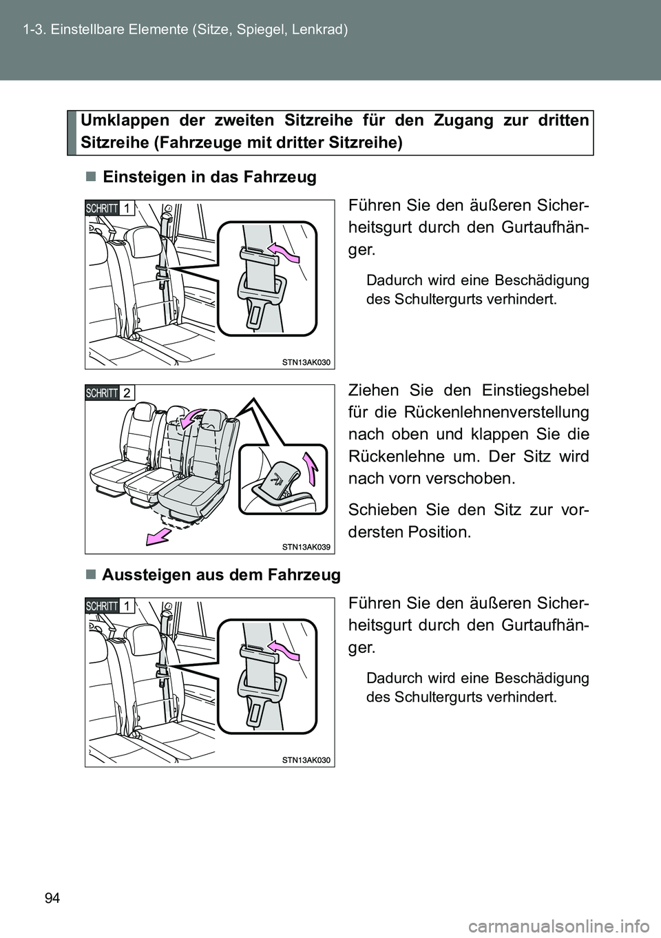 TOYOTA VERSO 2014 Betriebsanleitungen (in German) 94 1-3. Einstellbare Elemente (Sitze, Spiegel, Lenkrad)
Umklappen der zweiten Sitzreihe für den Zugang zur dritten
Sitzreihe (Fahrzeuge mit dritter Sitzreihe)
Einsteigen in das Fahrzeug
Führen Si TOYOTA VERSO 2014 Betriebsanleitungen (in German) 94 1-3. Einstellbare Elemente (Sitze, Spiegel, Lenkrad)
Umklappen der zweiten Sitzreihe für den Zugang zur dritten
Sitzreihe (Fahrzeuge mit dritter Sitzreihe)
Einsteigen in das Fahrzeug
Führen Si