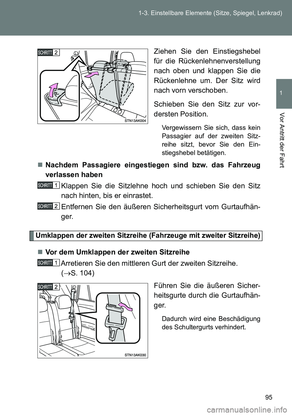 TOYOTA VERSO 2014 Betriebsanleitungen (in German) 95 1-3. Einstellbare Elemente (Sitze, Spiegel, Lenkrad)
1
Vor Antritt der Fahrt
Ziehen Sie den Einstiegshebel
für die Rückenlehnenverstellung
nach oben und klappen Sie die
Rückenlehne um. Der Sitz TOYOTA VERSO 2014 Betriebsanleitungen (in German) 95 1-3. Einstellbare Elemente (Sitze, Spiegel, Lenkrad)
1
Vor Antritt der Fahrt
Ziehen Sie den Einstiegshebel
für die Rückenlehnenverstellung
nach oben und klappen Sie die
Rückenlehne um. Der Sitz