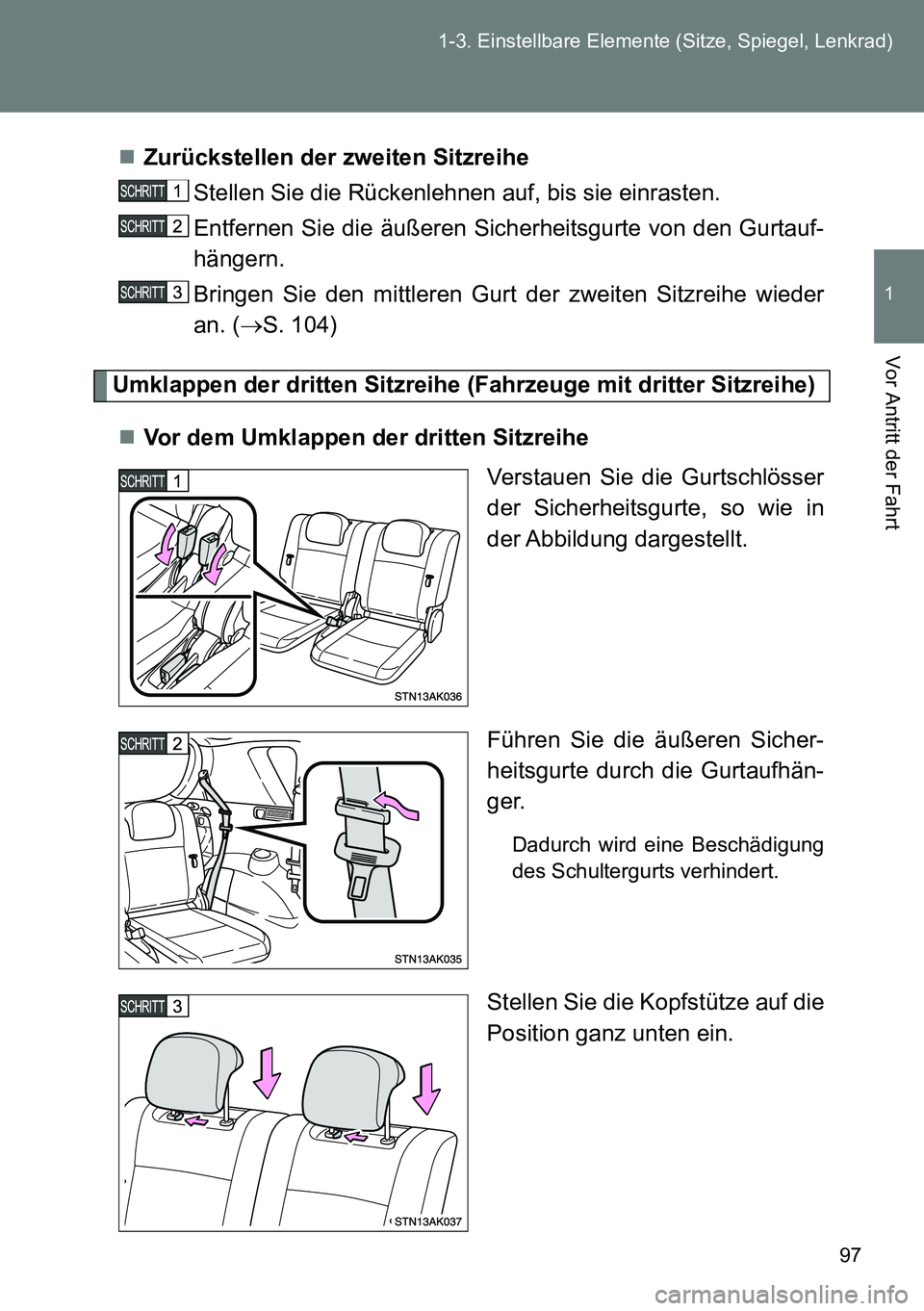 TOYOTA VERSO 2014 Betriebsanleitungen (in German) 97 1-3. Einstellbare Elemente (Sitze, Spiegel, Lenkrad)
1
Vor Antritt der Fahrt
Zurückstellen der zweiten Sitzreihe
Stellen Sie die Rückenlehnen auf, bis sie einrasten.
Entfernen Sie die äußere TOYOTA VERSO 2014 Betriebsanleitungen (in German) 97 1-3. Einstellbare Elemente (Sitze, Spiegel, Lenkrad)
1
Vor Antritt der Fahrt
Zurückstellen der zweiten Sitzreihe
Stellen Sie die Rückenlehnen auf, bis sie einrasten.
Entfernen Sie die äußere